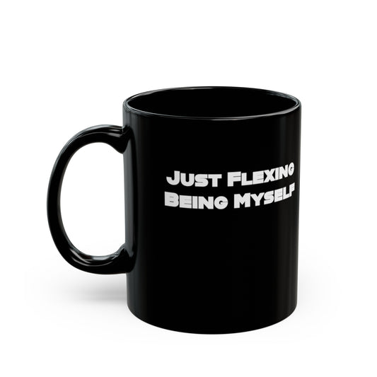 Just Flexing Being Myself Black Mug (11oz)