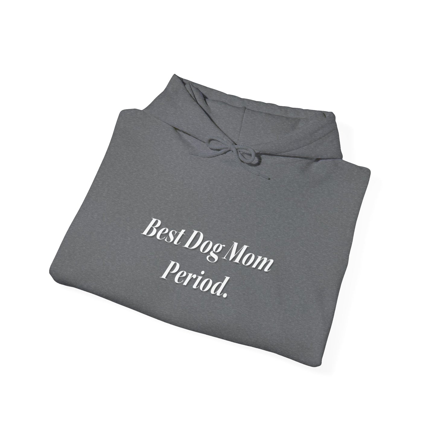 Best Dog Mom Period. Unisex Hooded Sweatshirt