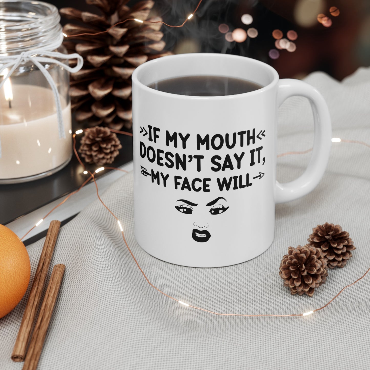 If My Mouth Doesn't Say It, My Face Will Ceramic Mug 11oz