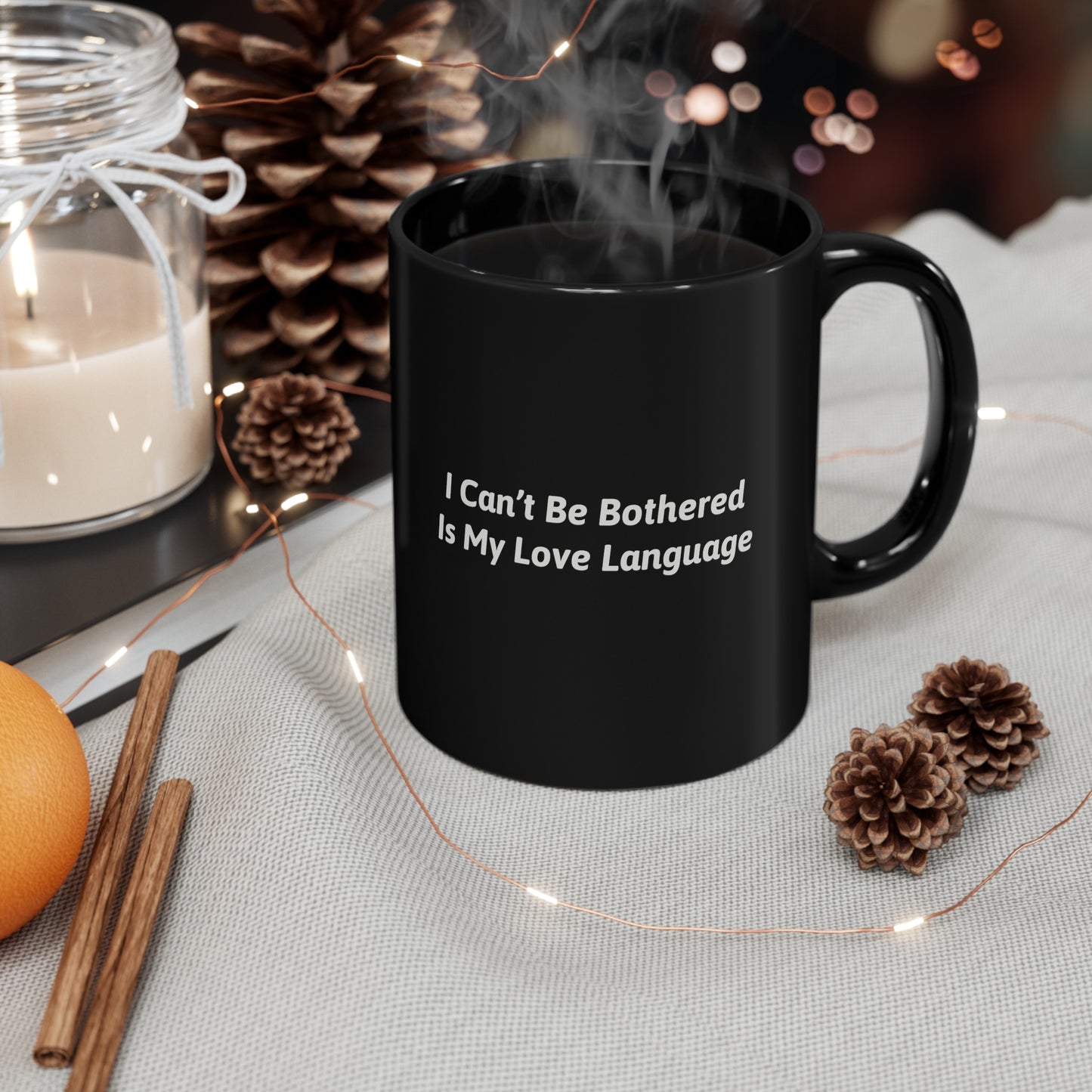 I Can't Be Bothered Is My Love Language 11oz Black Mug