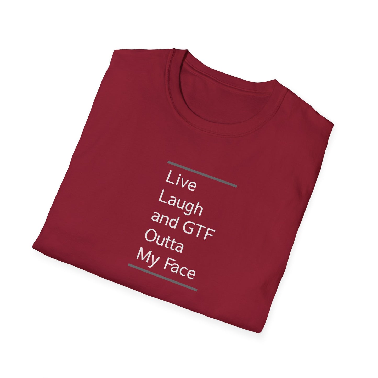 Live Laugh And GTF Outta My Face Unisex T-Shirt