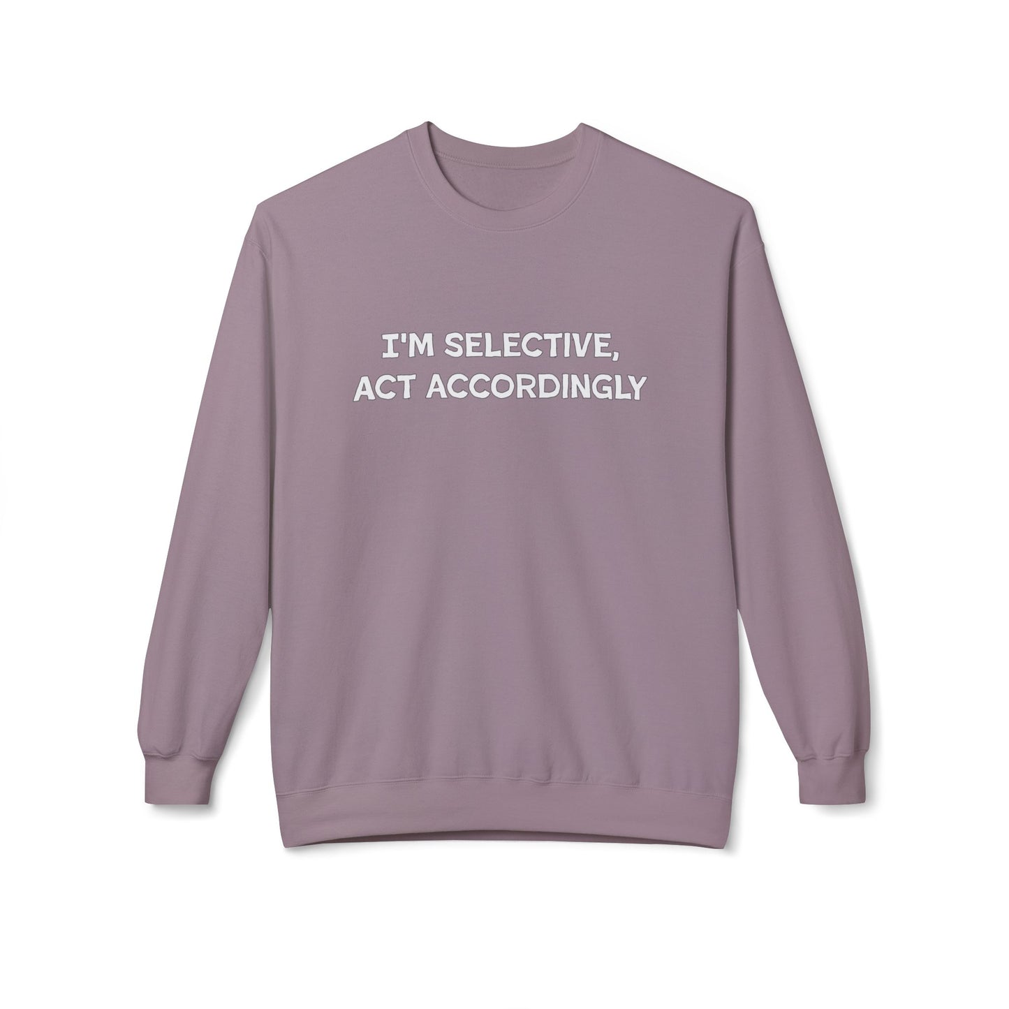 I'm Selective Act Accordingly Unisex Midweight Softstyle Fleece Crewneck Sweatshirt