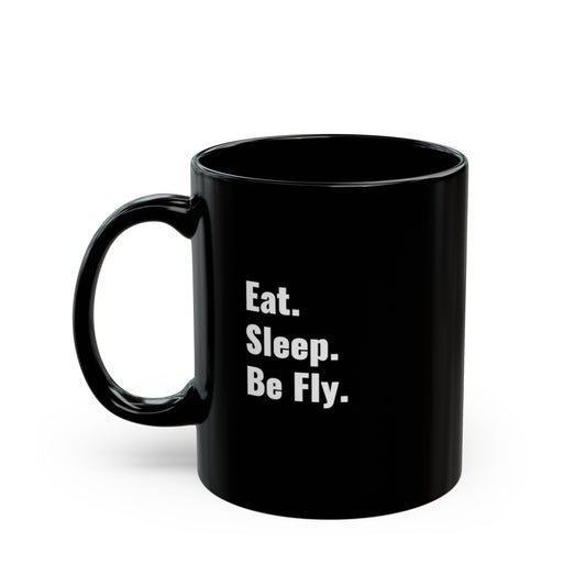 Eat. Sleep. Be Fly. Black Mug (11oz)