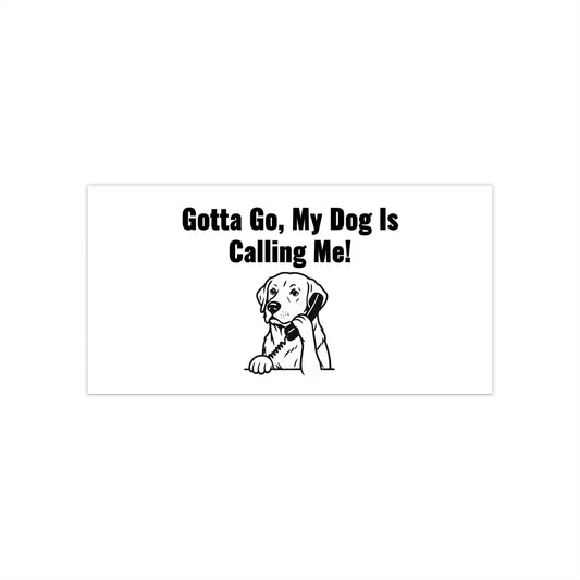 Gotta Go My Dog Is Calling Me Bumper Sticker
