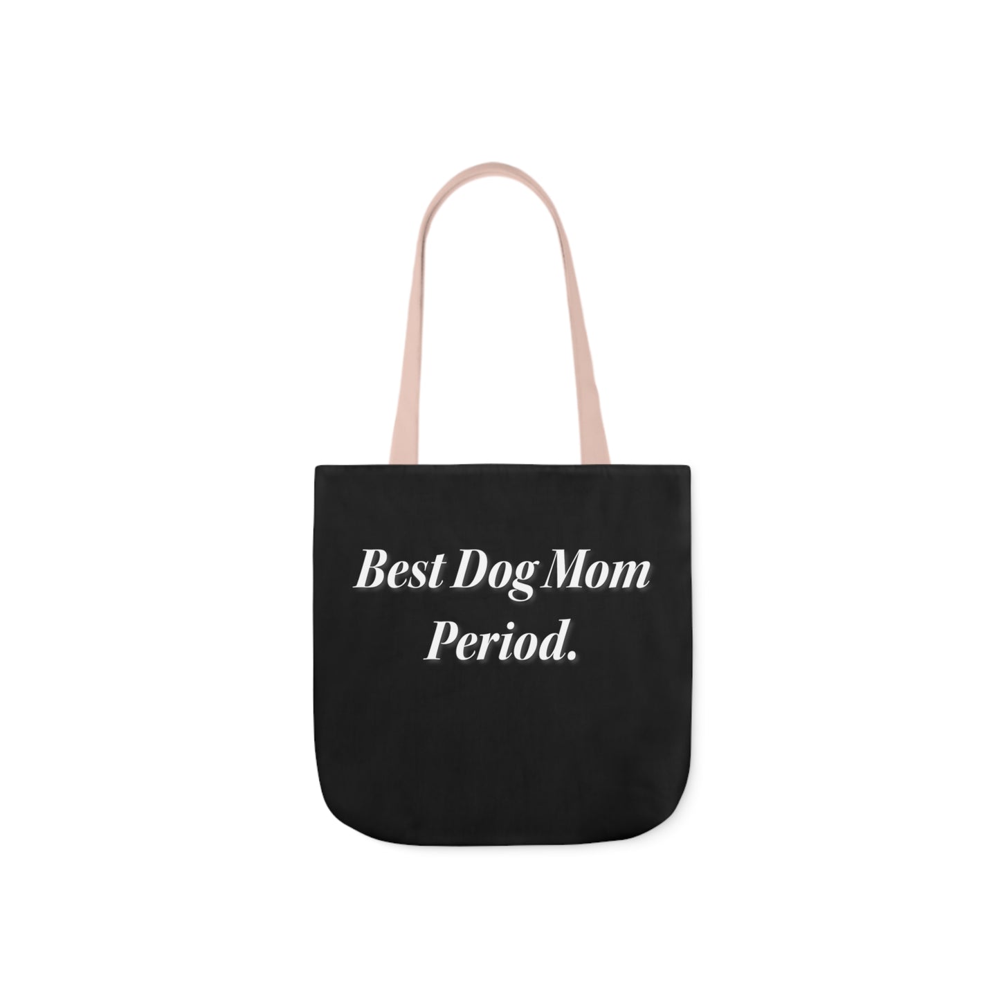 Best Dog Mom Period. Polyester Canvas Tote Bag