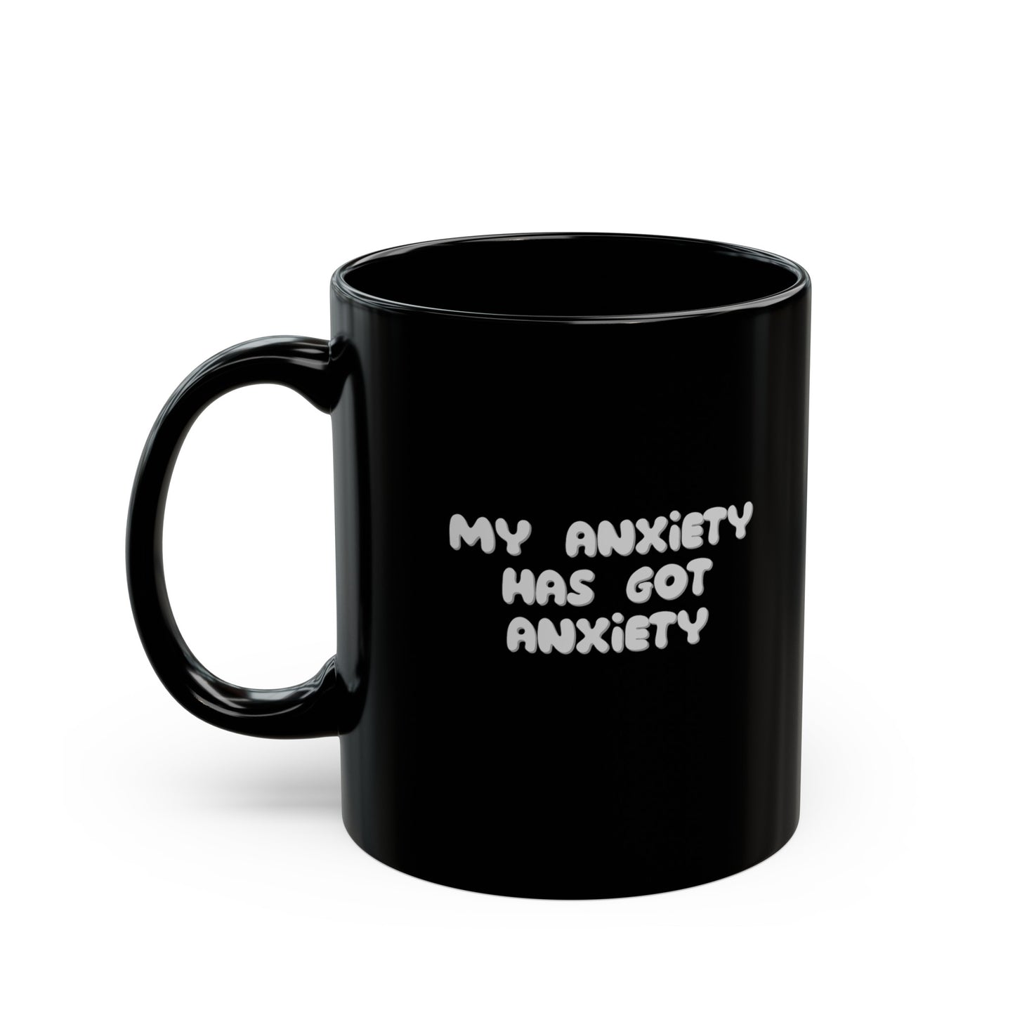 My Anxiety Has Got Anxiety 11oz Black Mug