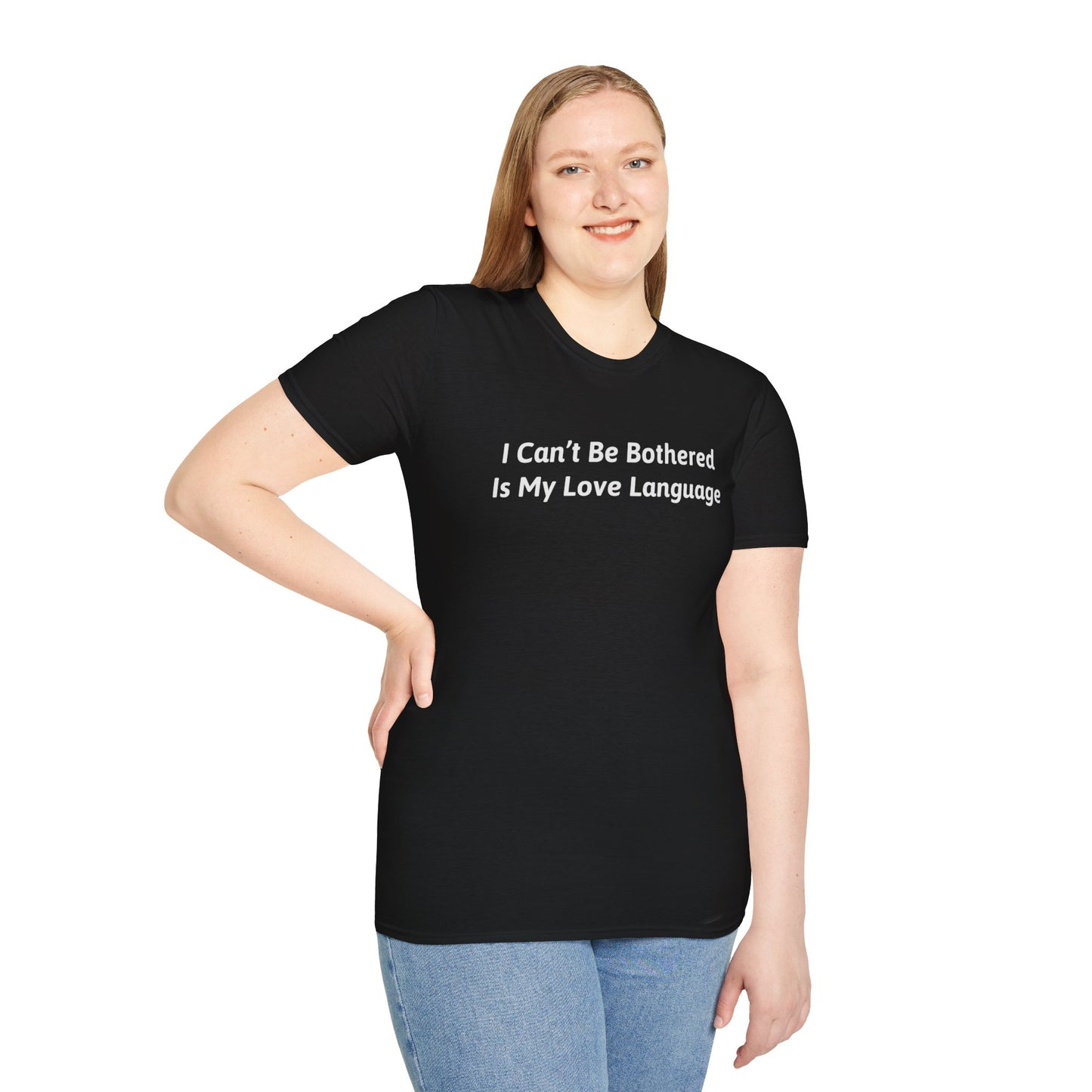 I Can't Be Bothered Is My Love Language Unisex T-Shirt