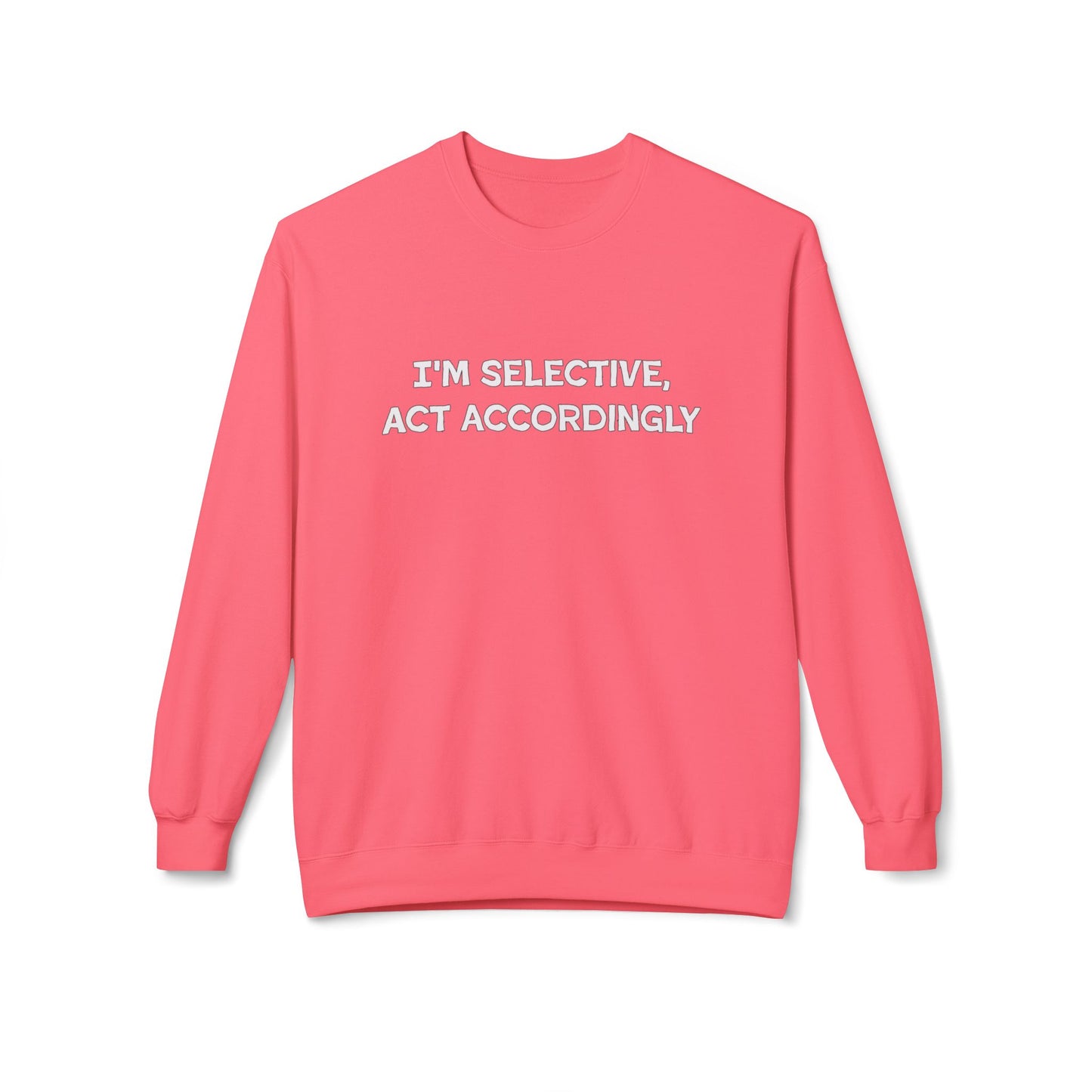 I'm Selective Act Accordingly Unisex Midweight Softstyle Fleece Crewneck Sweatshirt