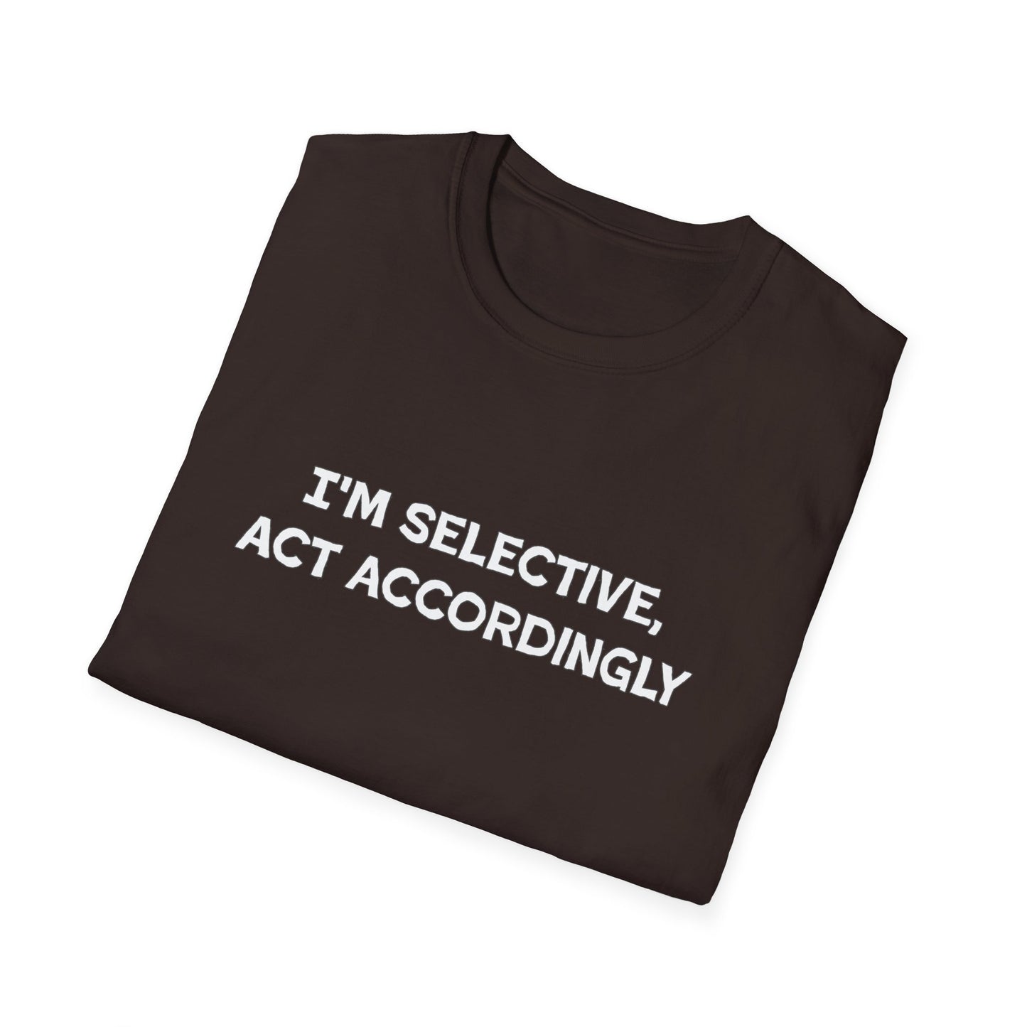 I'm Selective Act Accordingly Unisex Softstyle T-Shirt