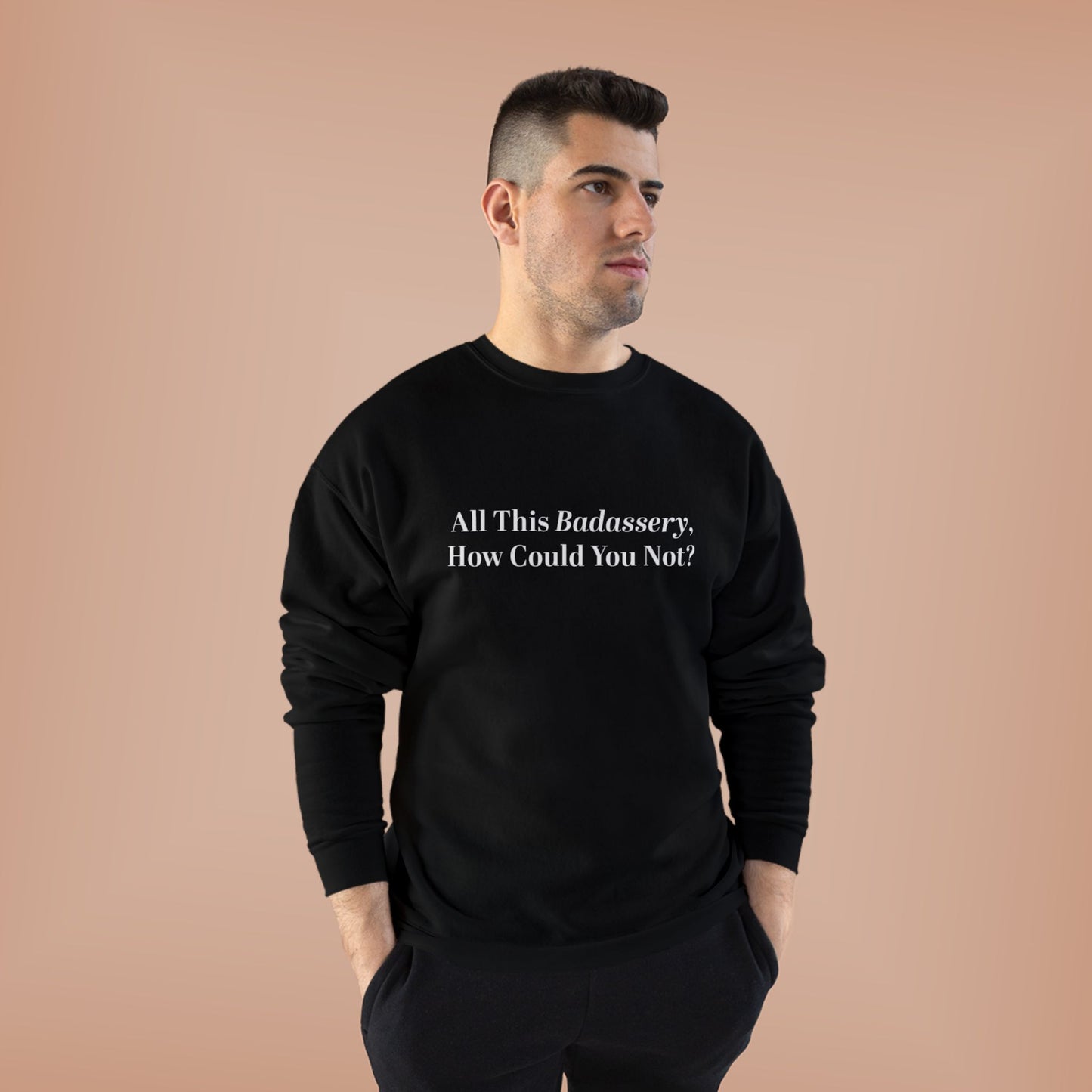 All This Badassery, How Could You Not? Unisex EcoSmart® Crewneck Sweatshirt