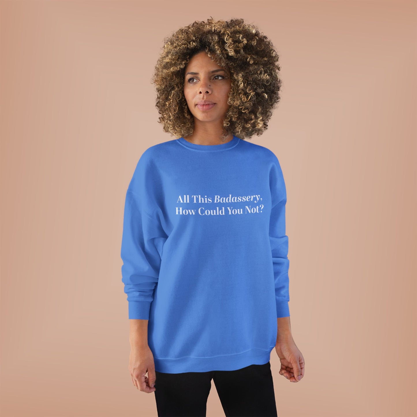 All This Badassery, How Could You Not? Unisex EcoSmart® Crewneck Sweatshirt