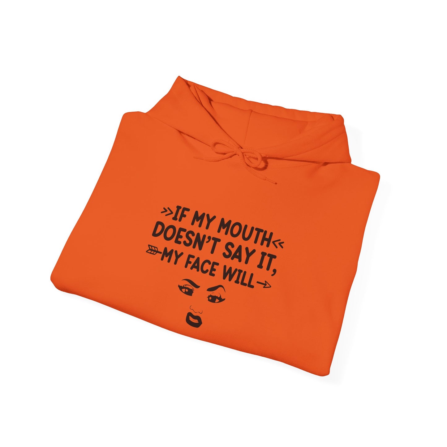 If My Mouth Doesn't Say It My Face Will Unisex Hooded Sweatshirt