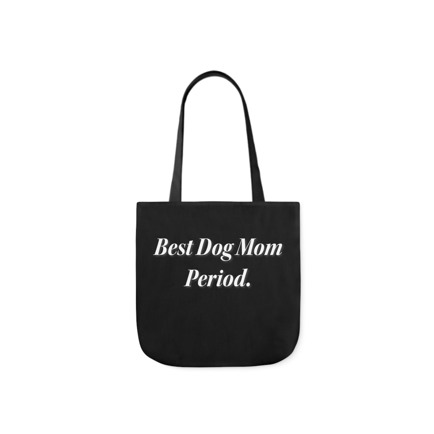 Best Dog Mom Period. Polyester Canvas Tote Bag