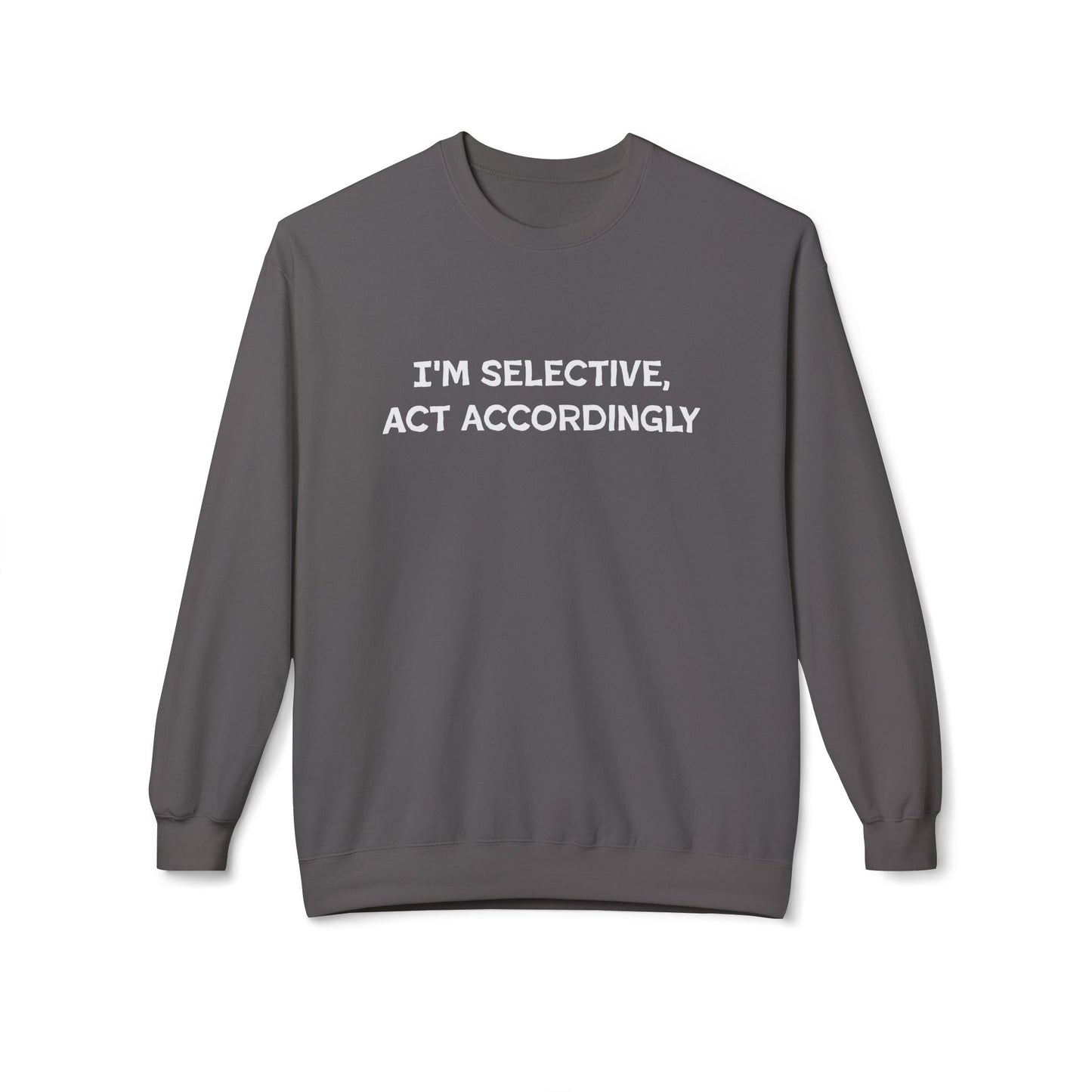 I'm Selective Act Accordingly Unisex Midweight Softstyle Fleece Crewneck Sweatshirt