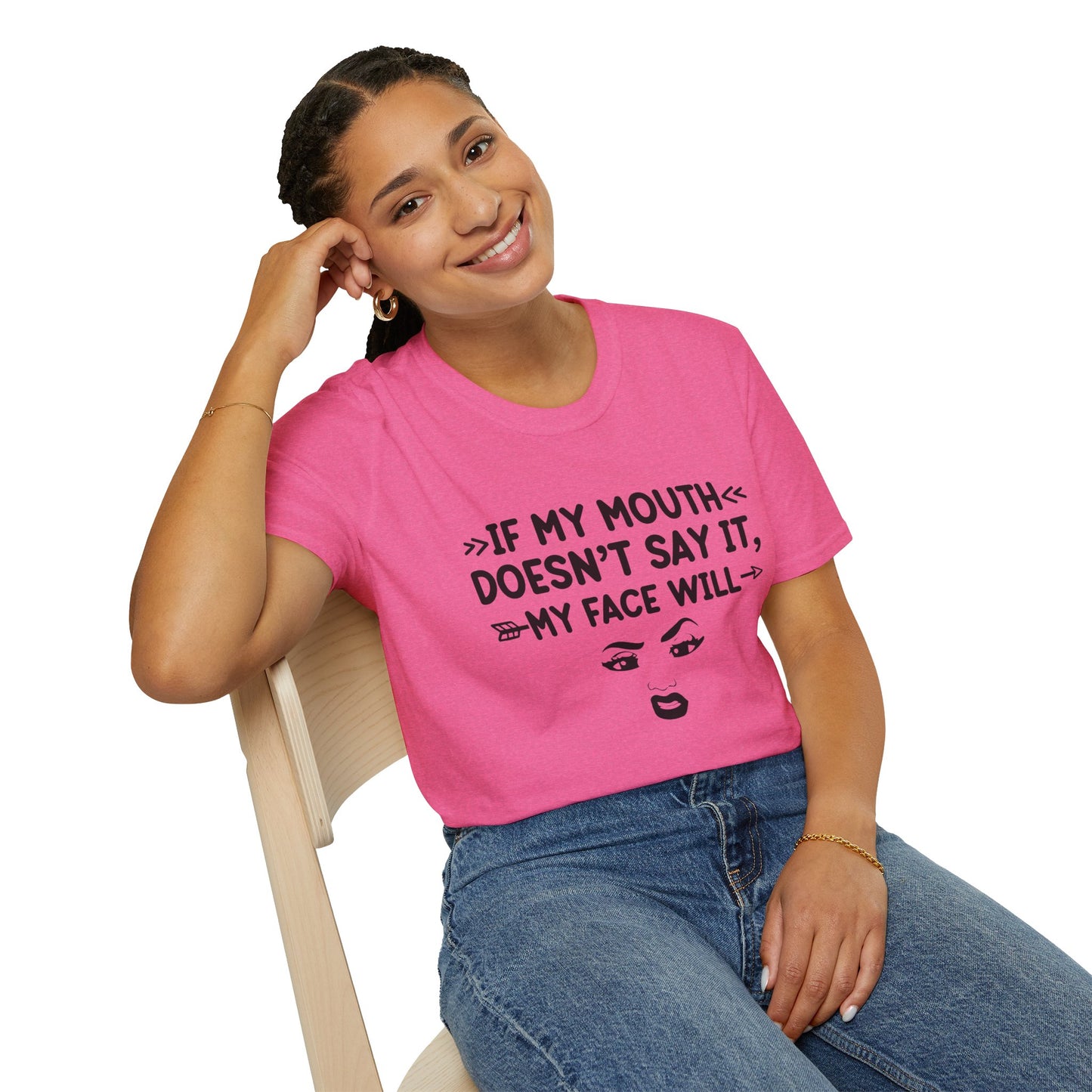 If My Mouth Doesn't Say It, My Face Will Unisex T-Shirt