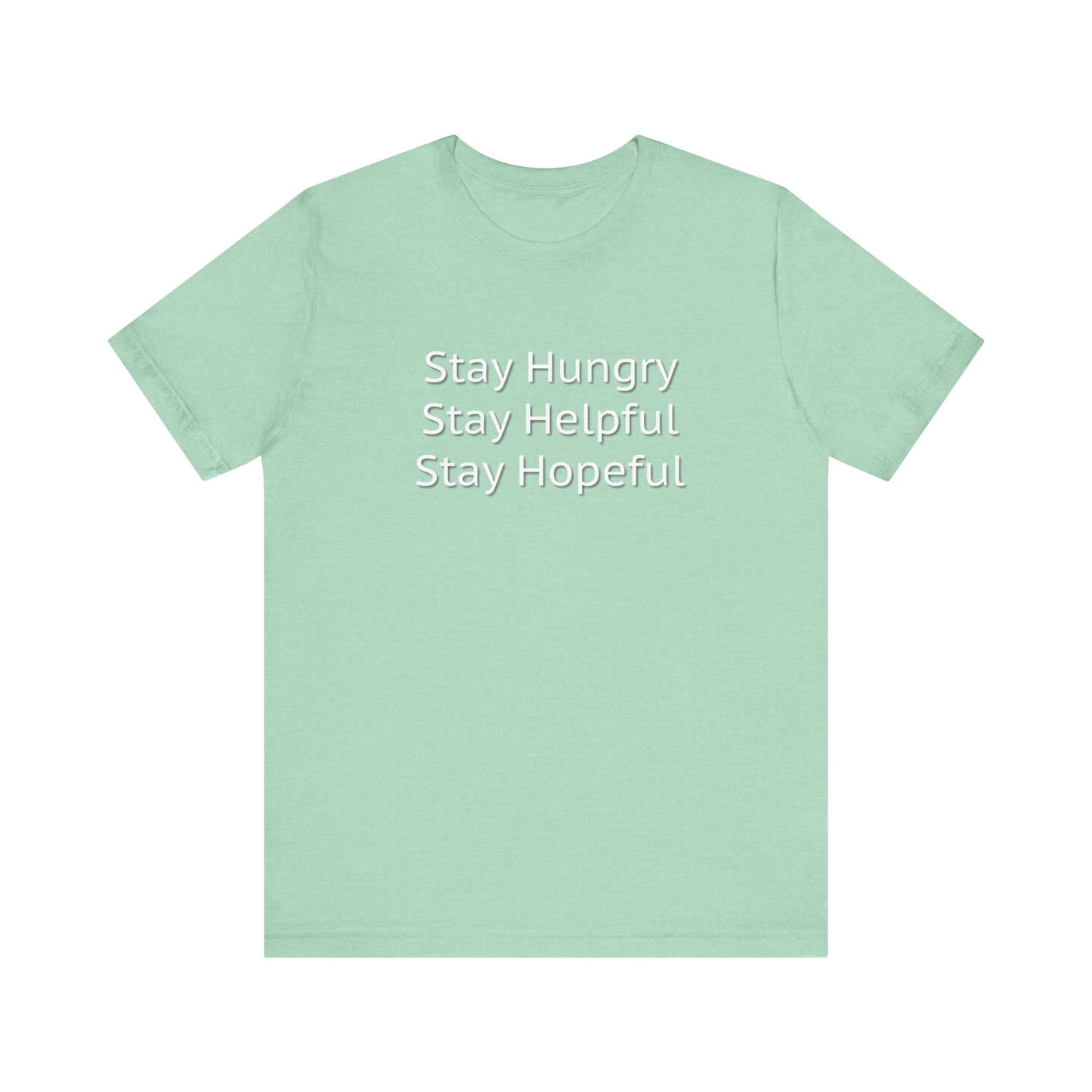 Stay Hungry Stay Helpful Stay Hopeful Unisex Jersey Short Sleeve Tee