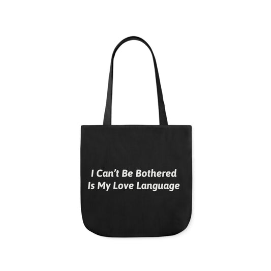 I Can't Be Bothered Is My Love Language Polyester Canvas Tote Bag in Black