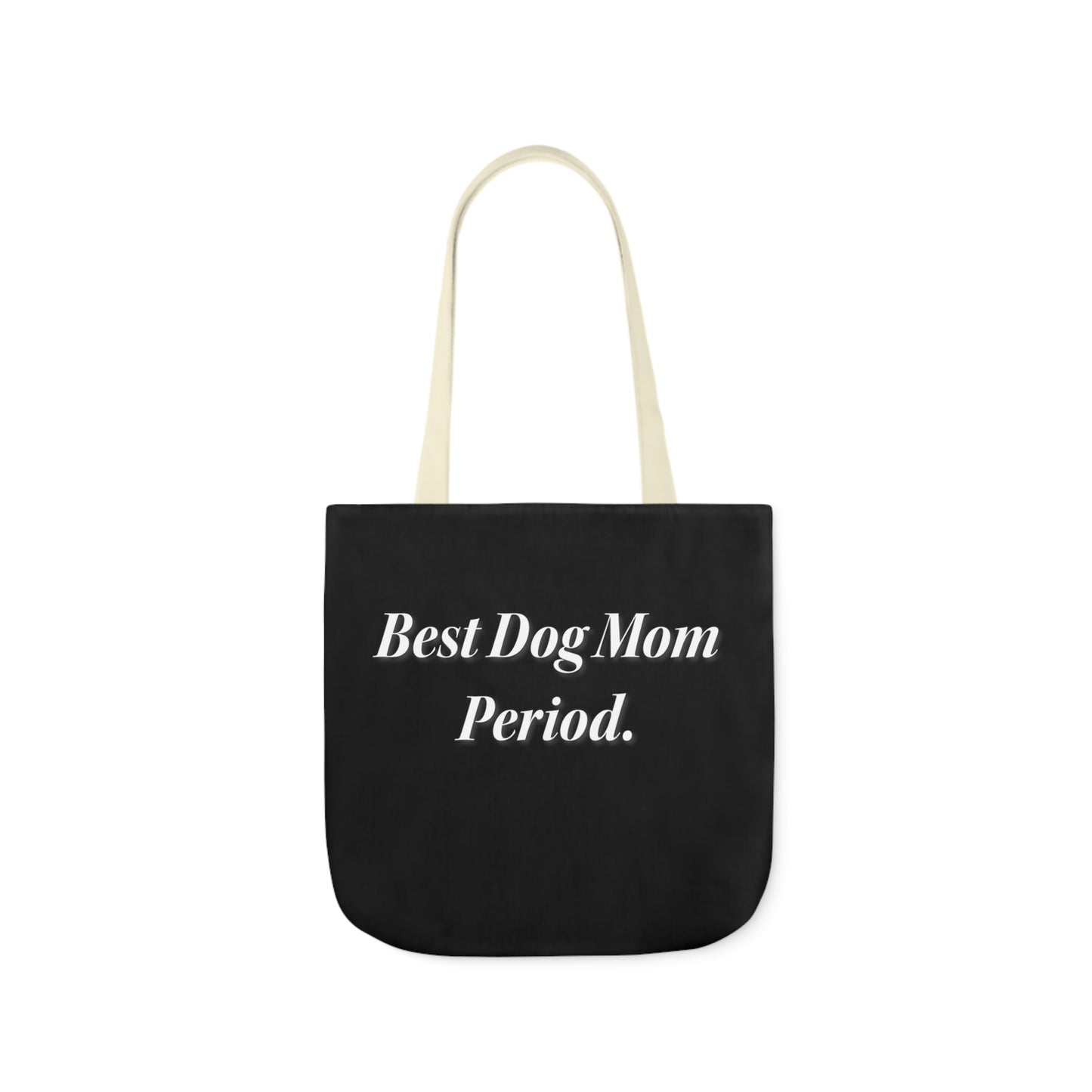 Best Dog Mom Period. Polyester Canvas Tote Bag