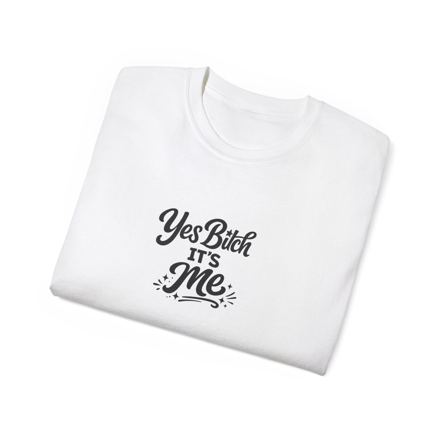 Yes B*tch It's Me Unisex Ultra Cotton Tee
