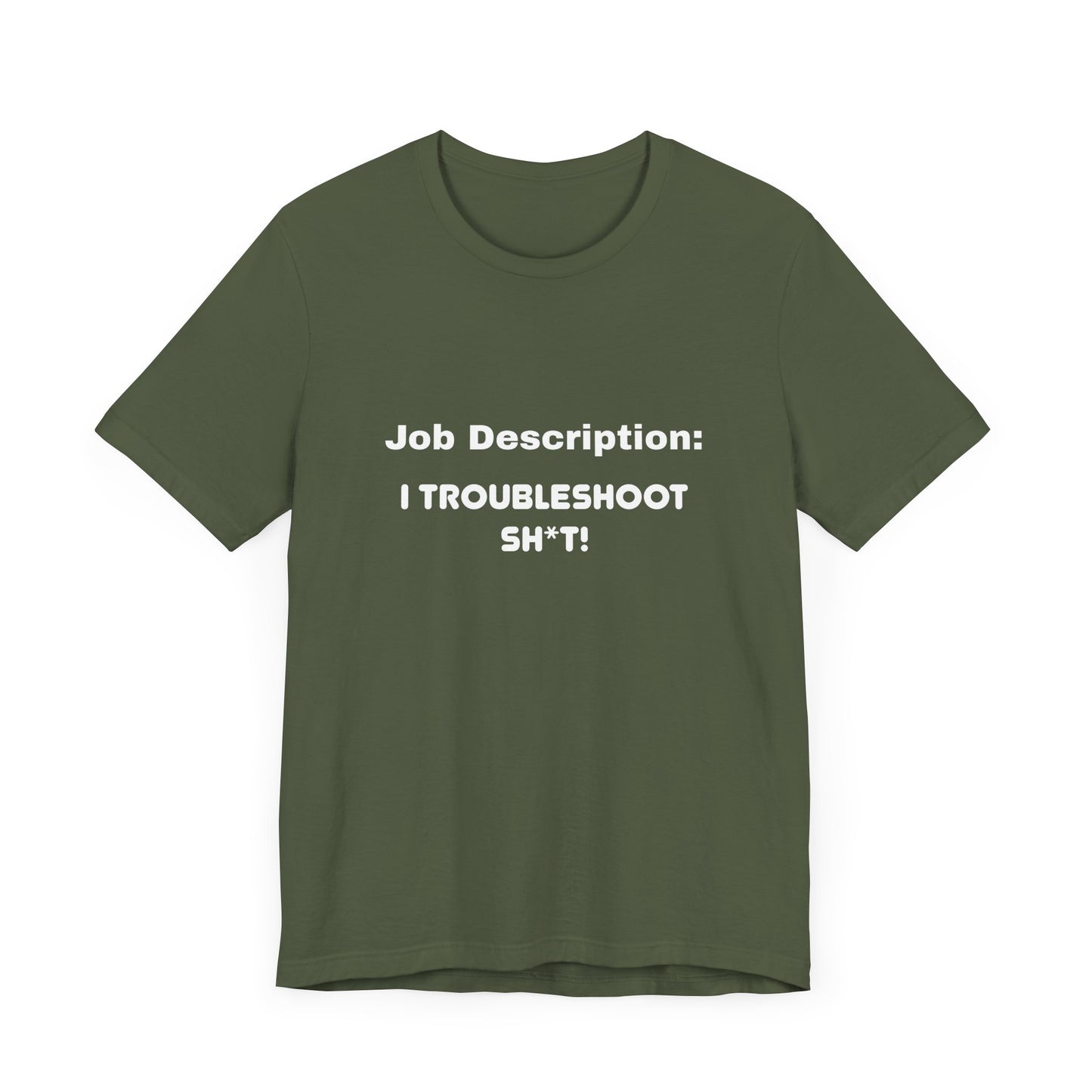 Job Description: I Troubleshoot Sh*t! Unisex Jersey Short Sleeve Tee