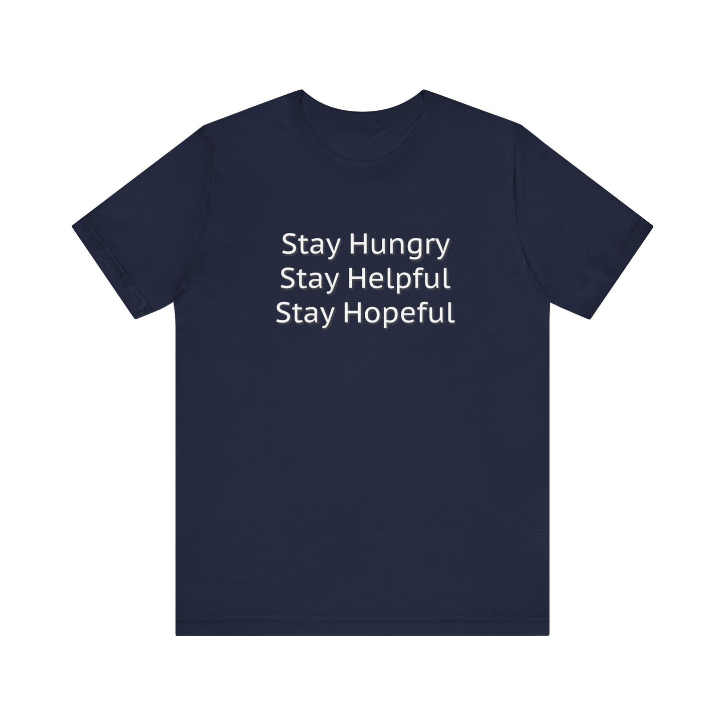 Stay Hungry Stay Helpful Stay Hopeful Unisex Jersey Short Sleeve Tee