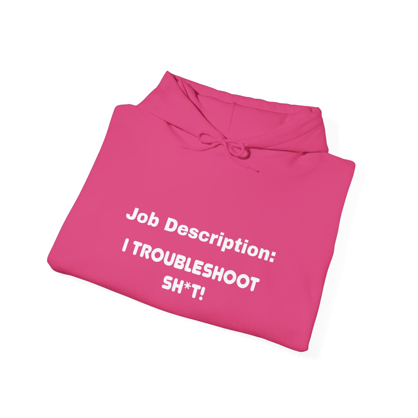 Job Description: I Troubleshoot Sh*t! Unisex Hooded Sweatshirt