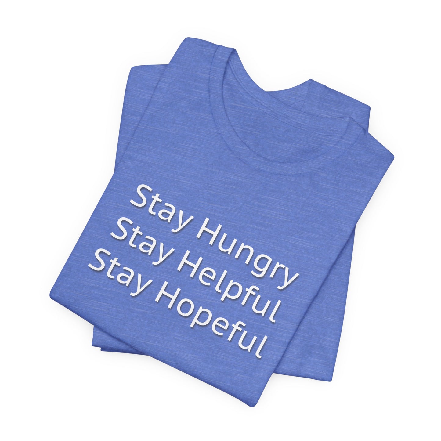 Stay Hungry Stay Helpful Stay Hopeful Unisex Jersey Short Sleeve Tee