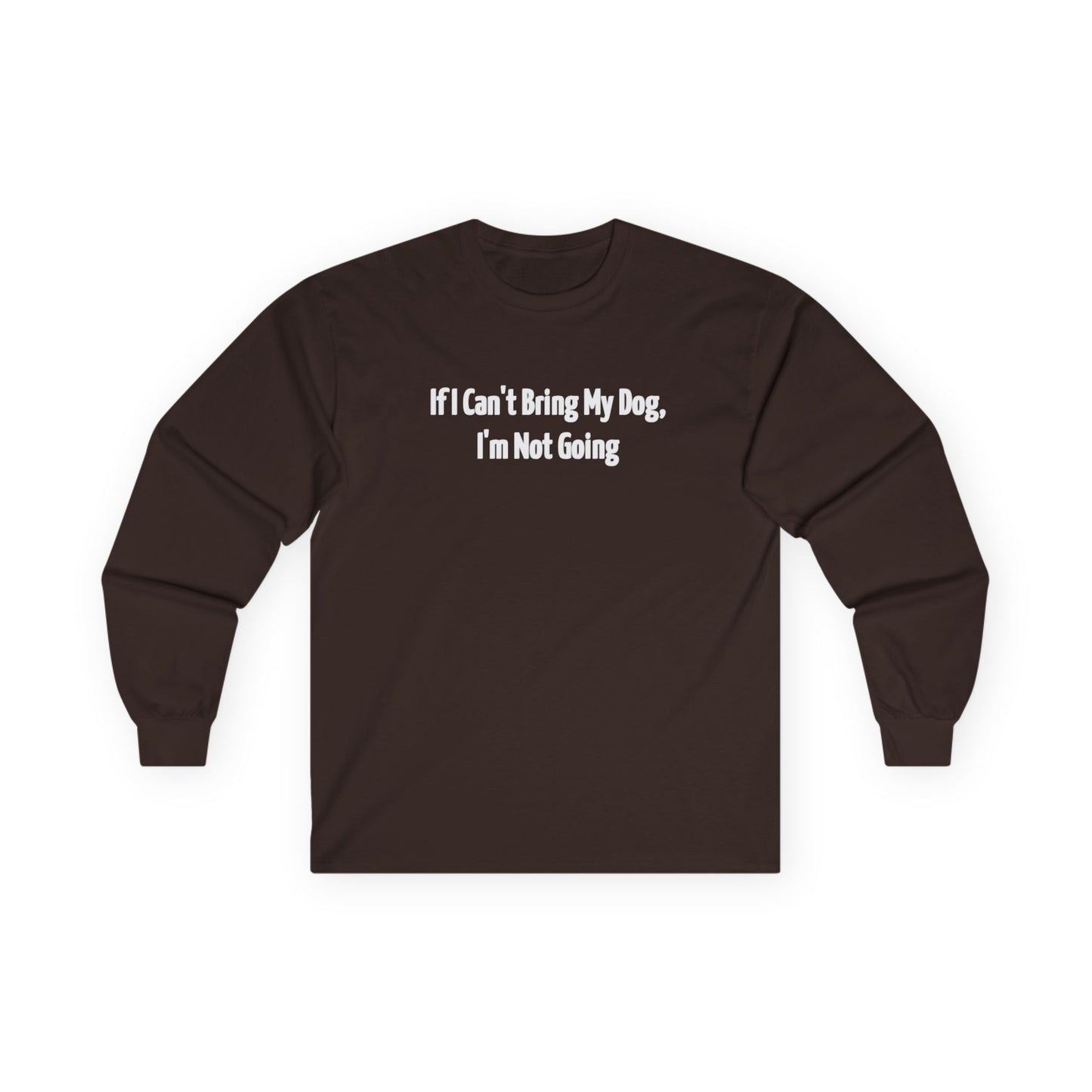 If I Can't Bring My Dog, I'm Going Home Unisex Ultra Cotton Long Sleeve Tee