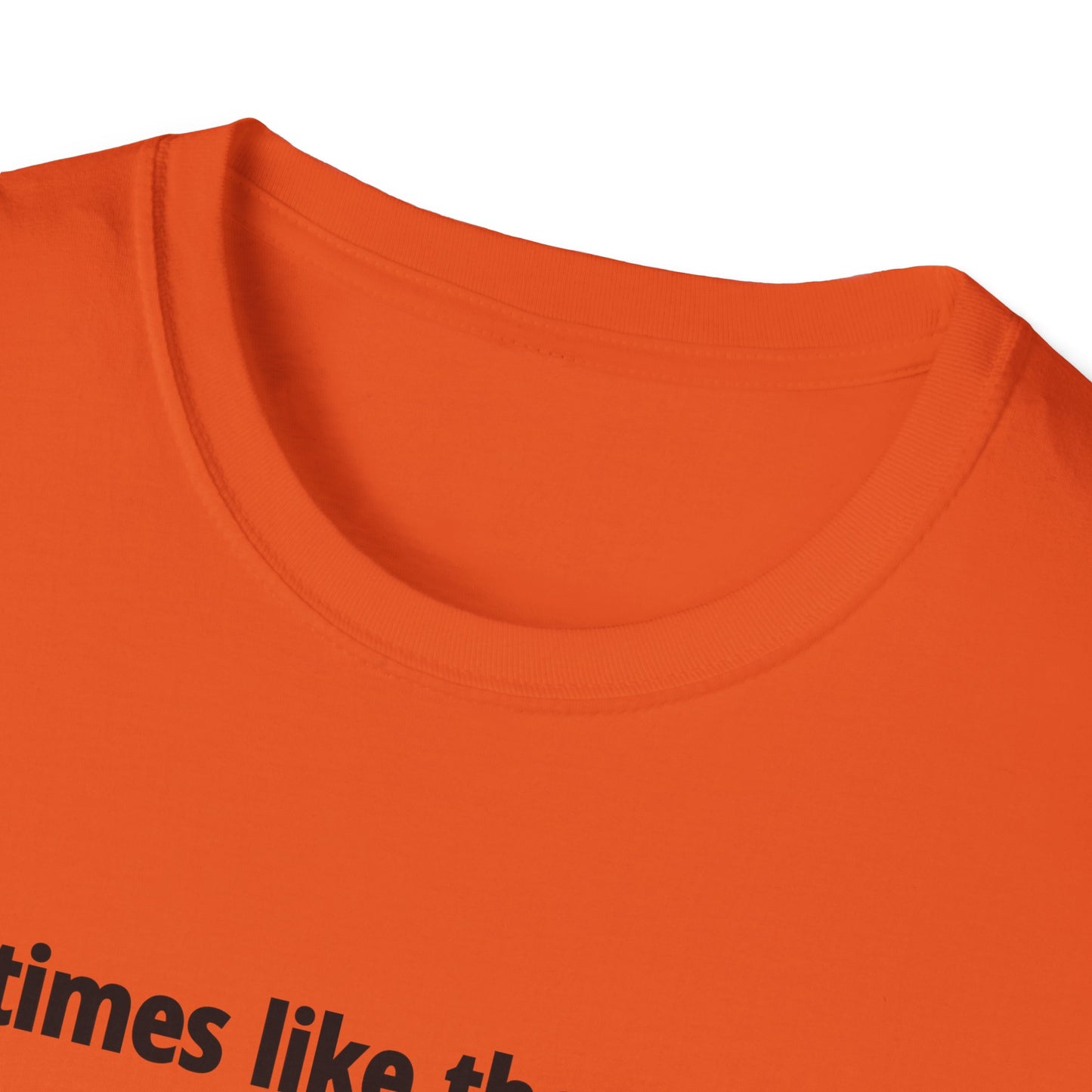 It's Times Like These I Wish My Tear Ducts Worked Unisex Softstyle T-Shirt