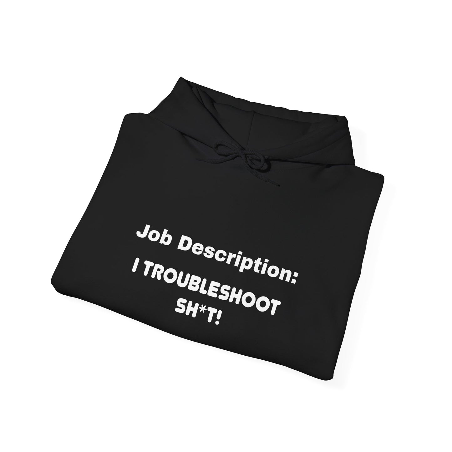 Job Description: I Troubleshoot Sh*t! Unisex Hooded Sweatshirt