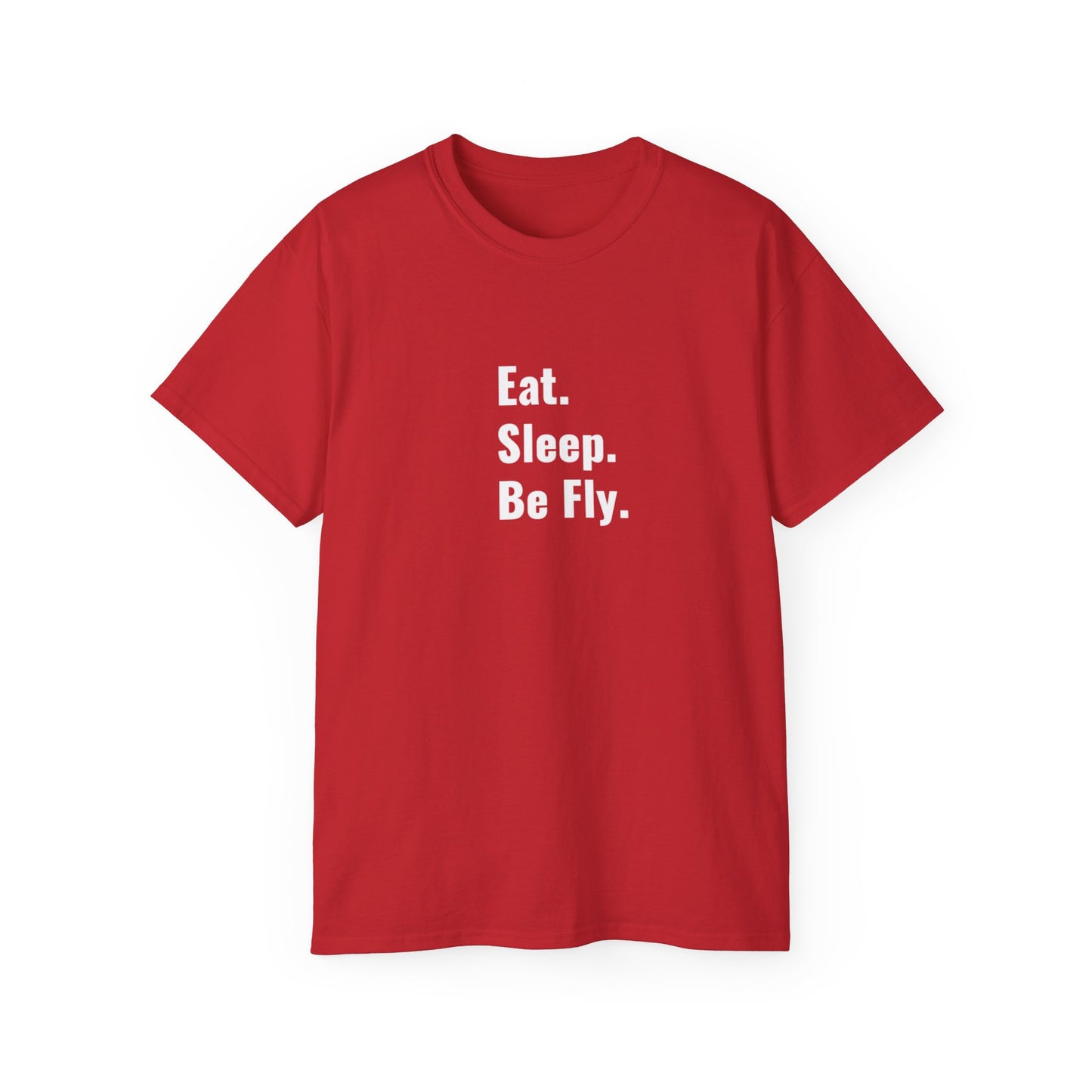 Eat. Sleep. Be Fly. Unisex Ultra Cotton Tee