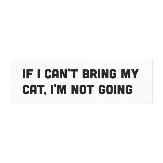 If I Can't Bring My Cat, I'm Not Going Car Magnet