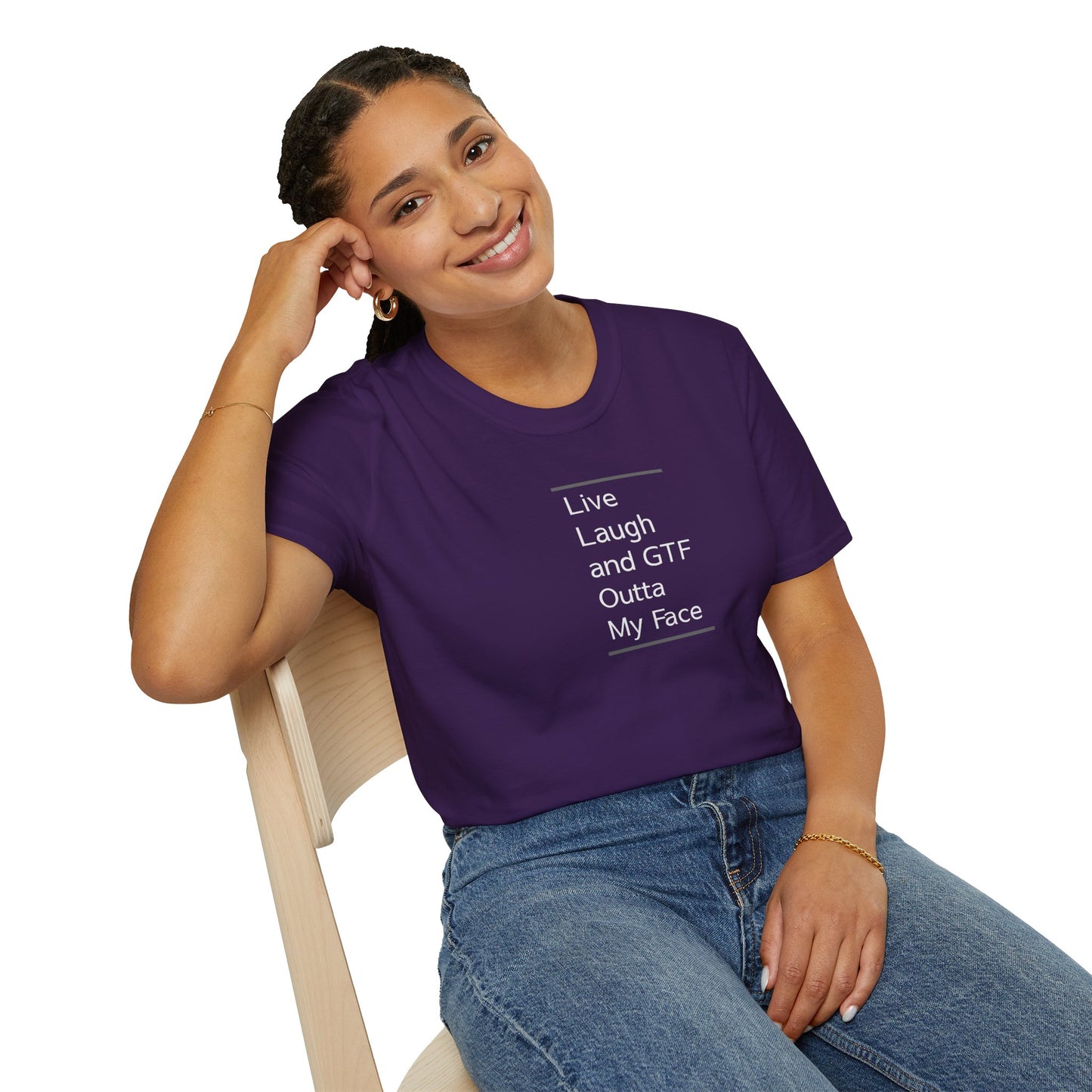 Live Laugh And GTF Outta My Face Unisex T-Shirt