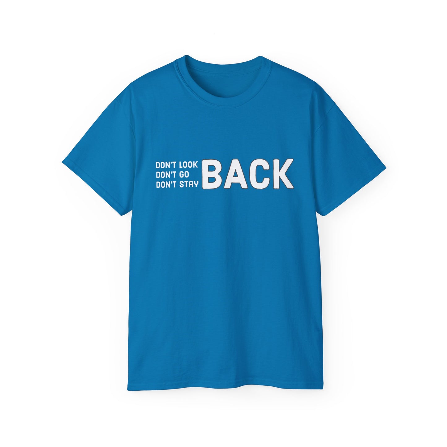 Don't Look Back Don't Go Back Don't Stay Back Unisex Ultra Cotton Tee
