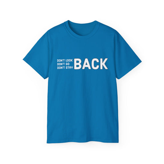 Don't Look Back Don't Go Back Don't Stay Back Unisex Ultra Cotton Tee