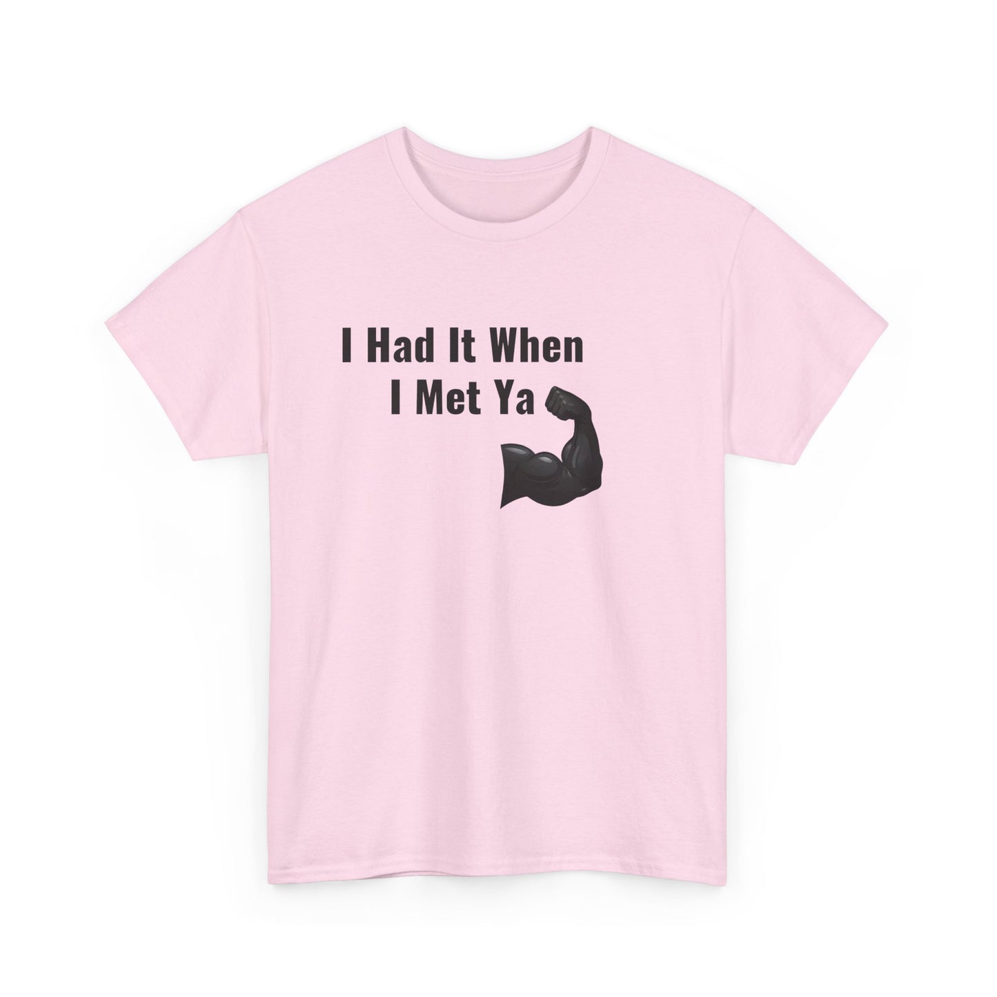 I Had It When I Met Ya Unisex Heavy Cotton Tee