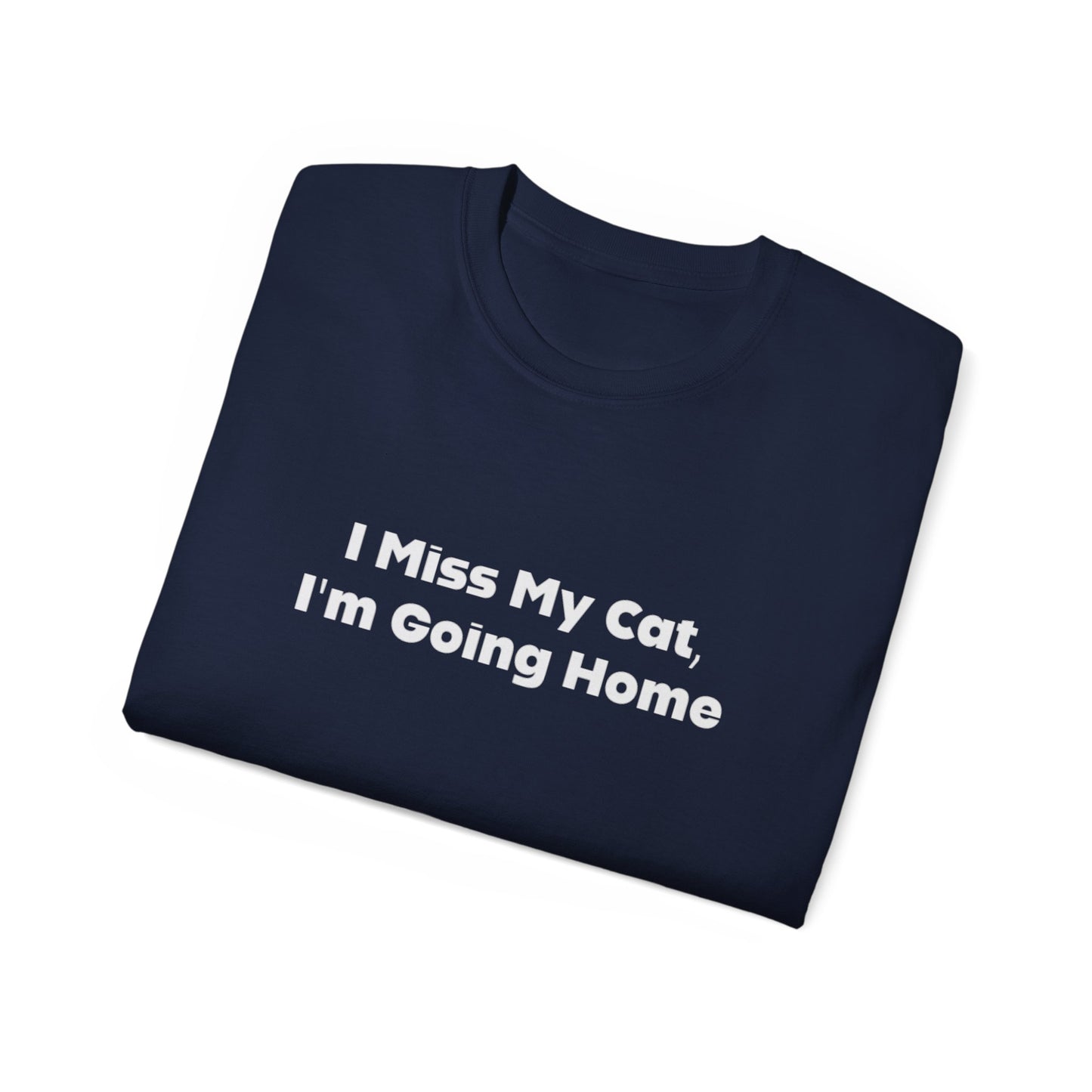 I Miss My Cat, I'm Going Home Unisex Ultra Cotton Tee