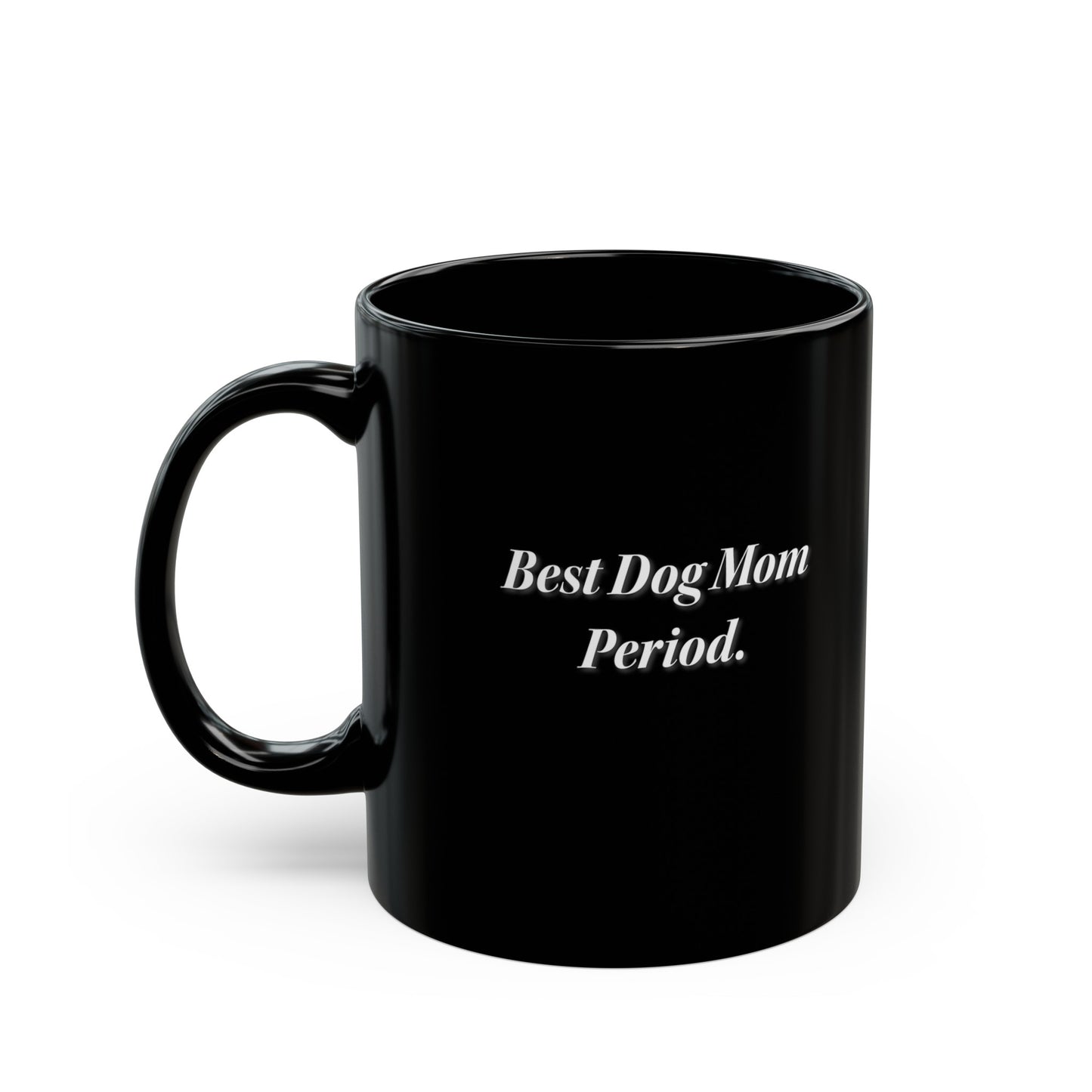 Best Dog Mom Period. 11oz Black Mug