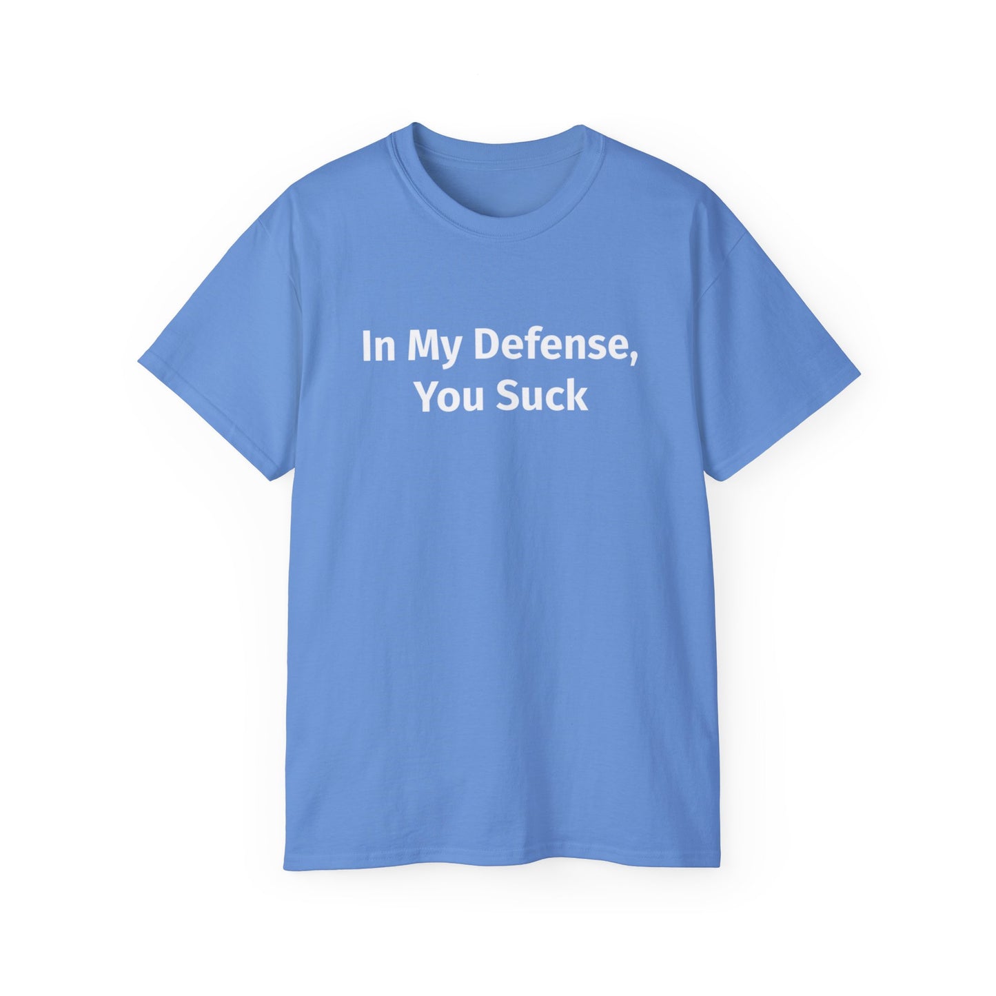 In My Defense, You Suck Unisex Ultra Cotton Tee