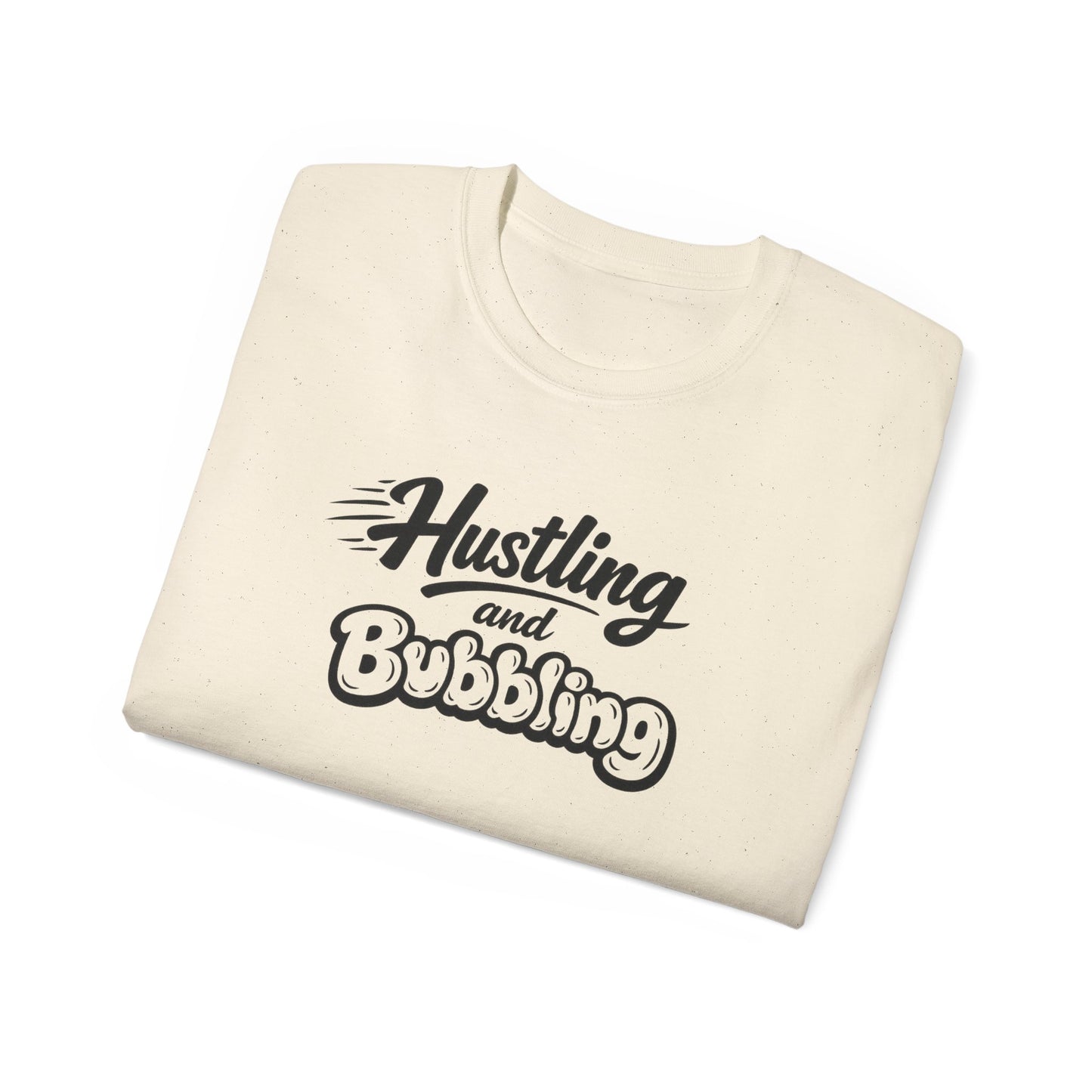 Hustling & Bubbling Unisex Ultra Cotton Tee