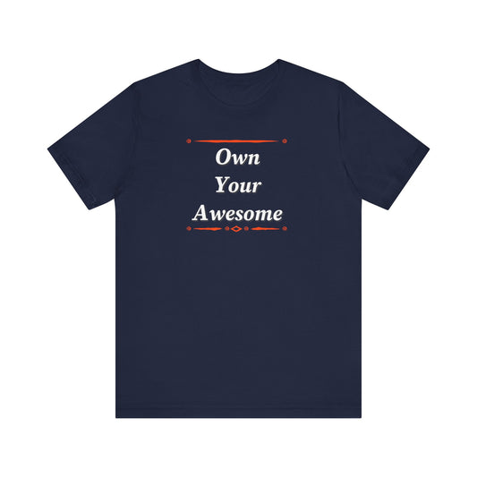 Own Your Awesome Unisex Jersey Short Sleeve Tee