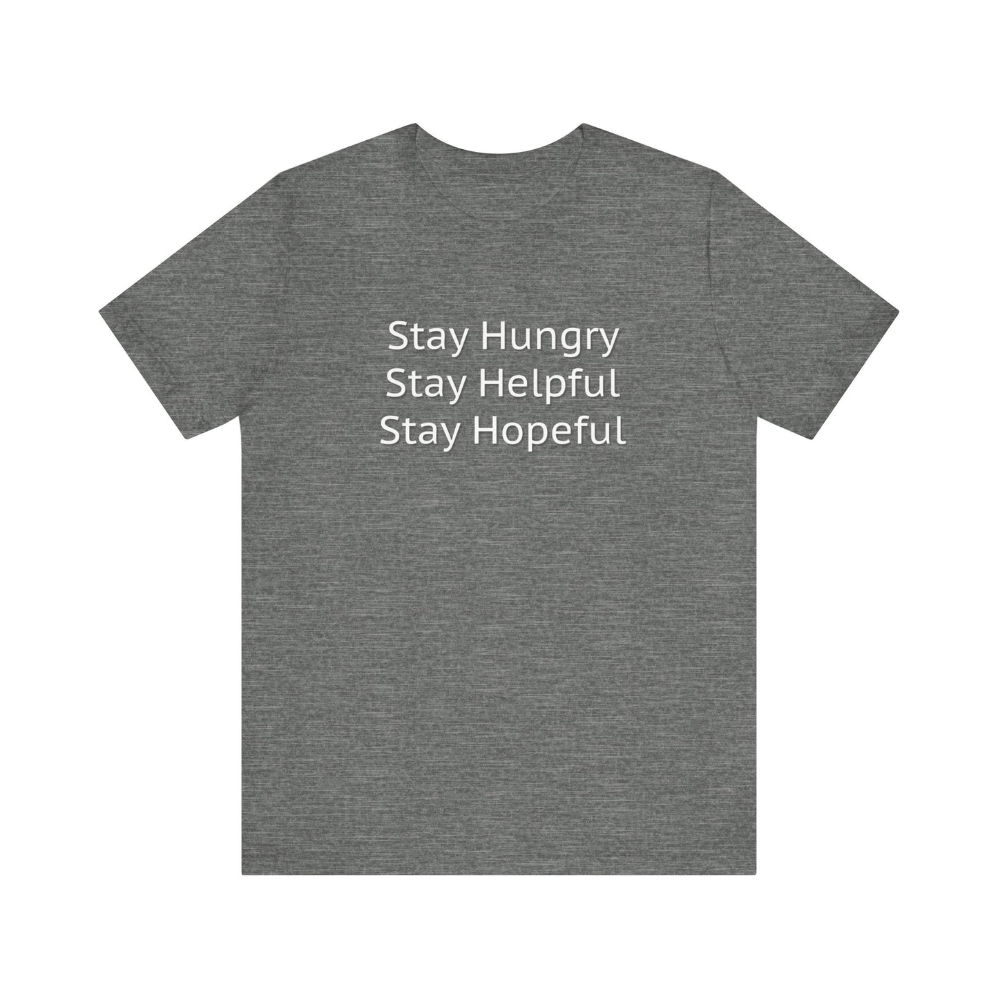 Stay Hungry Stay Helpful Stay Hopeful Unisex Jersey Short Sleeve Tee