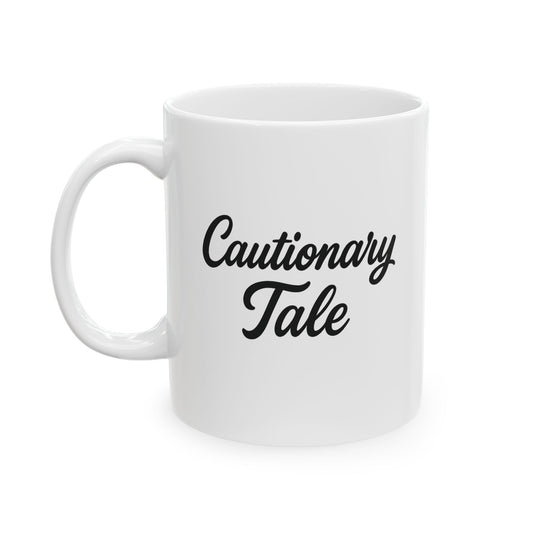Cautionary Tale Ceramic Mug, (11oz)