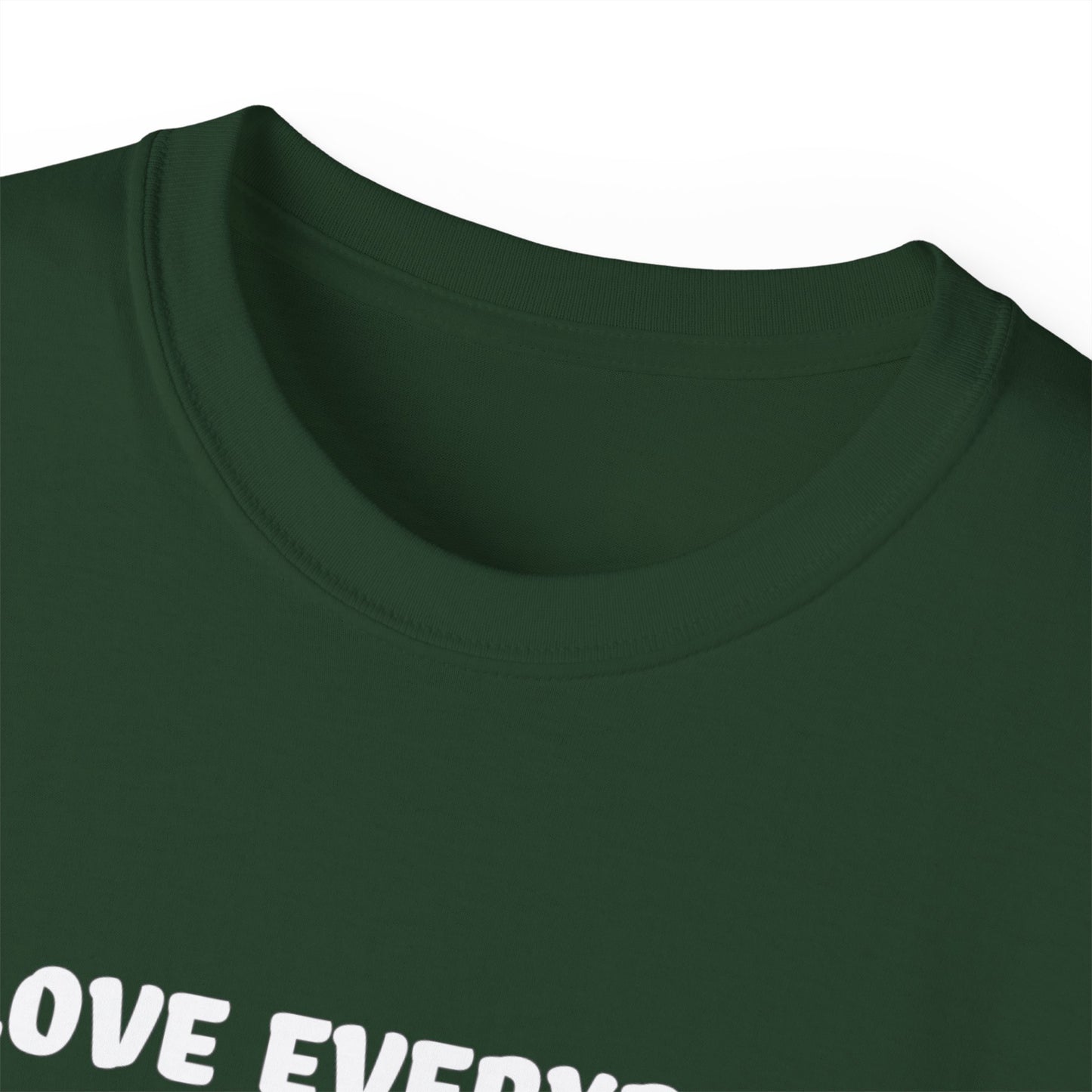 I Love Everybody (Now Get The F*ck Out My Face) Unisex Ultra Cotton Tee