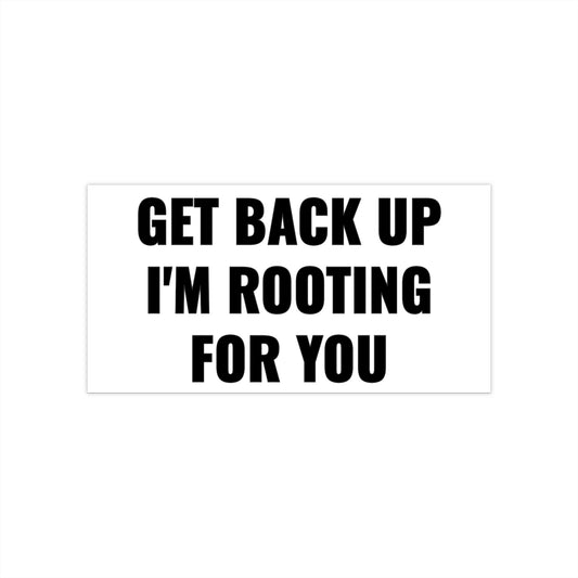 Get Back Up I'm Rooting For You Bumper Sticker