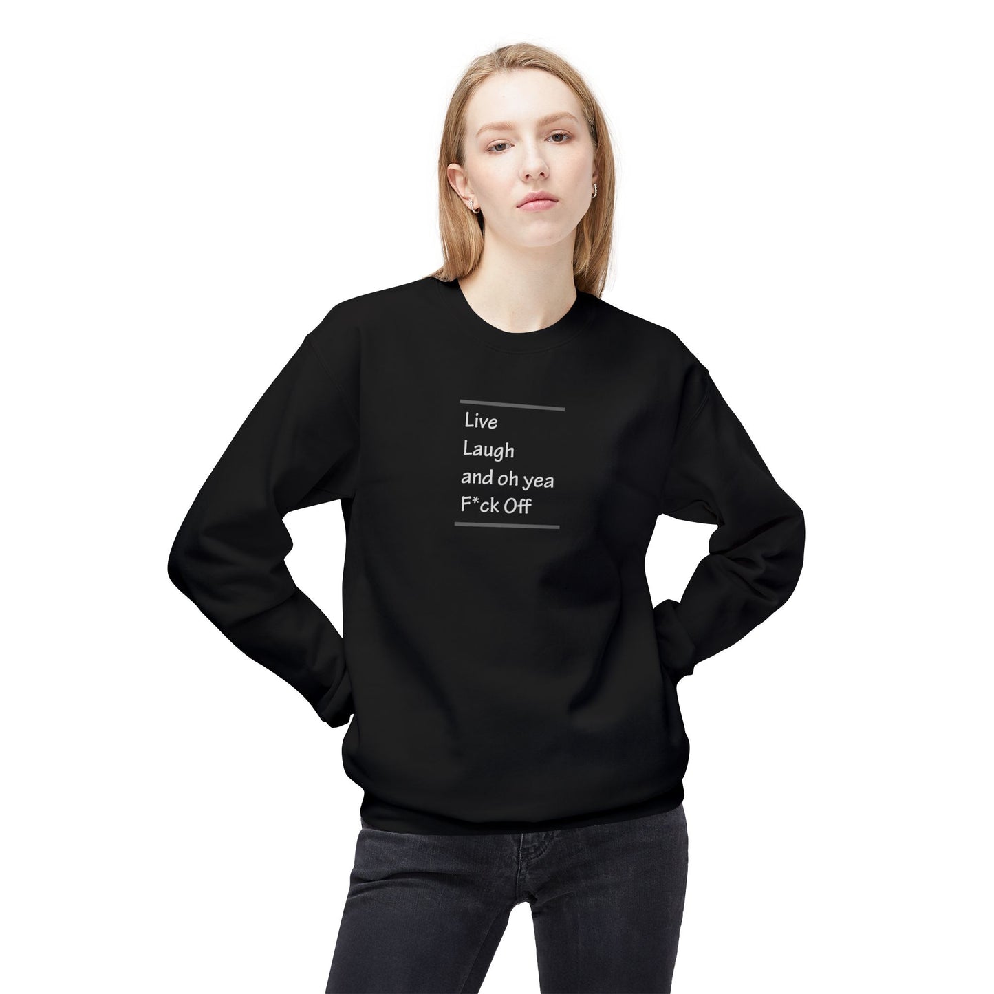 Live.Laugh.And Oh Yea F*ck Off Unisex Midweight Softstyle Fleece Crewneck Sweatshirt