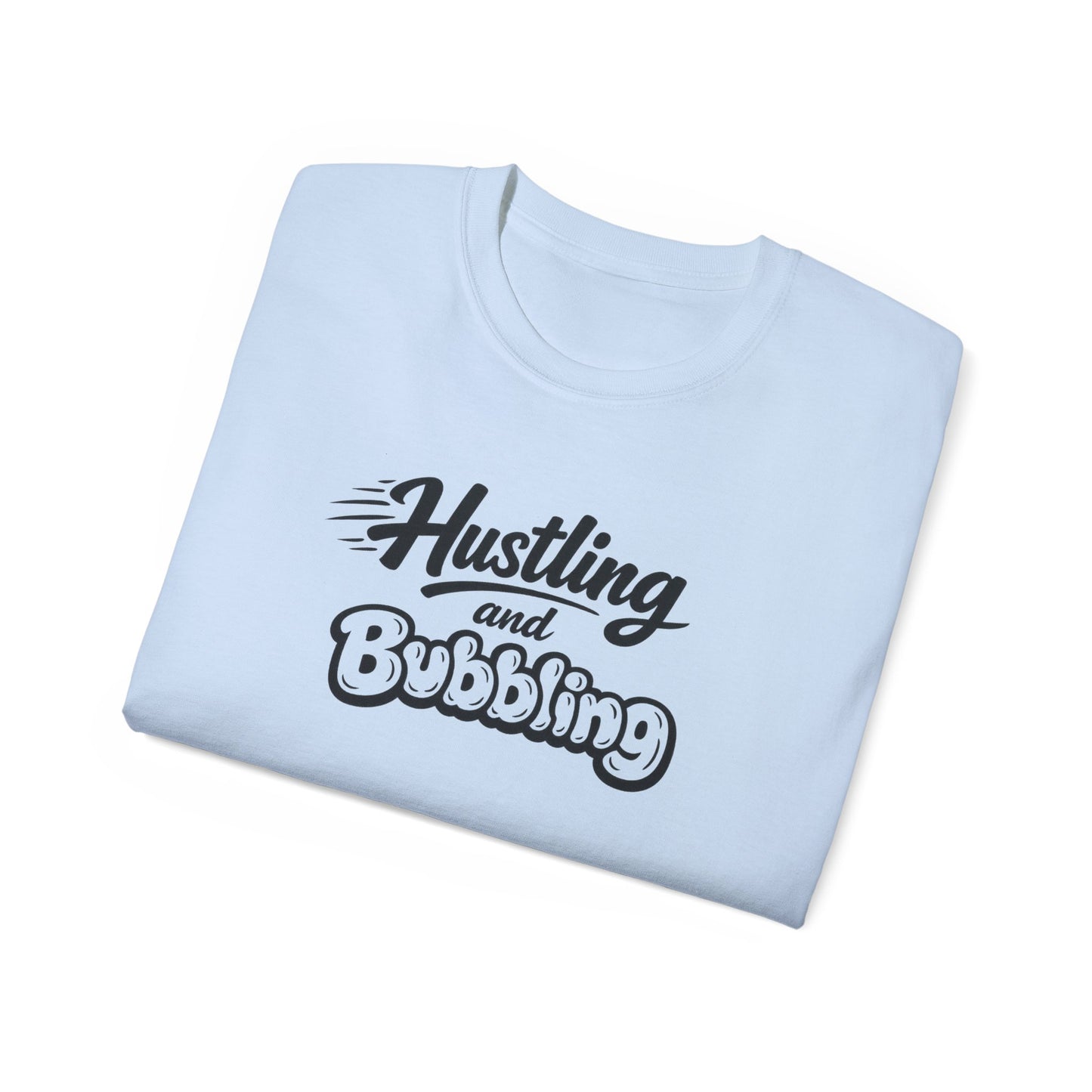 Hustling & Bubbling Unisex Ultra Cotton Tee