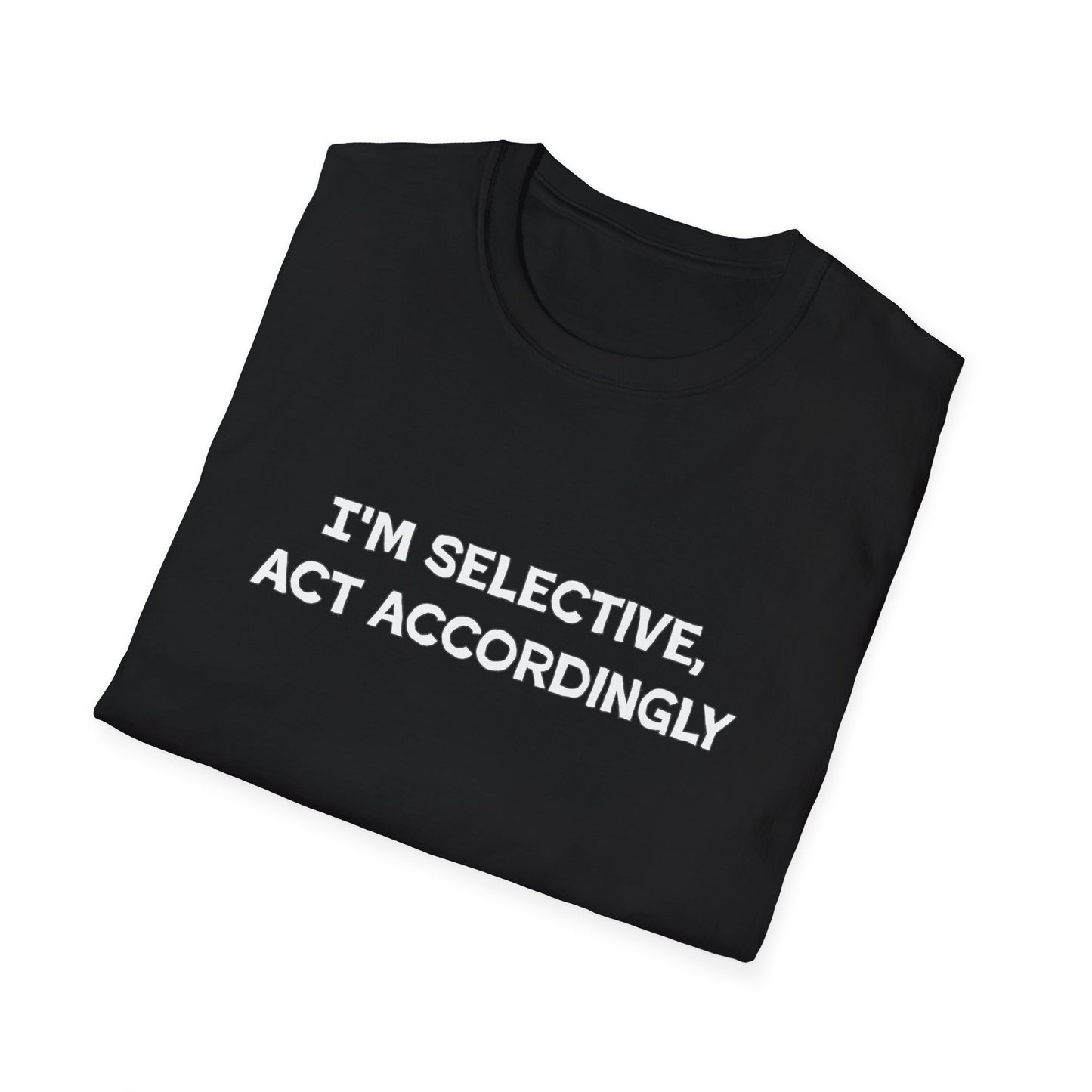 I'm Selective Act Accordingly Unisex Softstyle T-Shirt