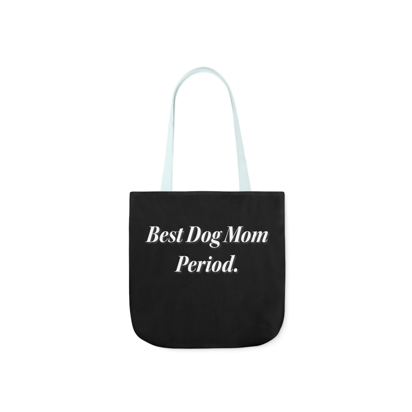 Best Dog Mom Period. Polyester Canvas Tote Bag