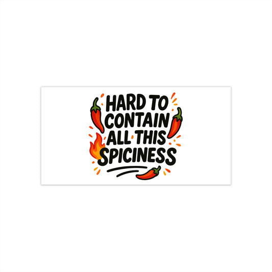 Hard To Contain All This Spiciness Bumper Sticker